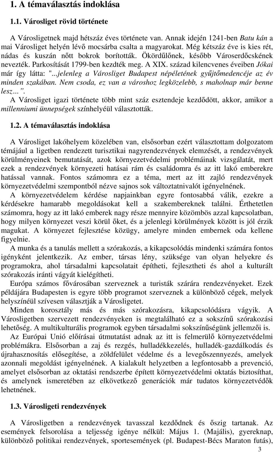 század kilencvenes éveiben Jókai már így látta: "...jelenleg a Városliget Budapest népéletének gy jt medencéje az év minden szakában.