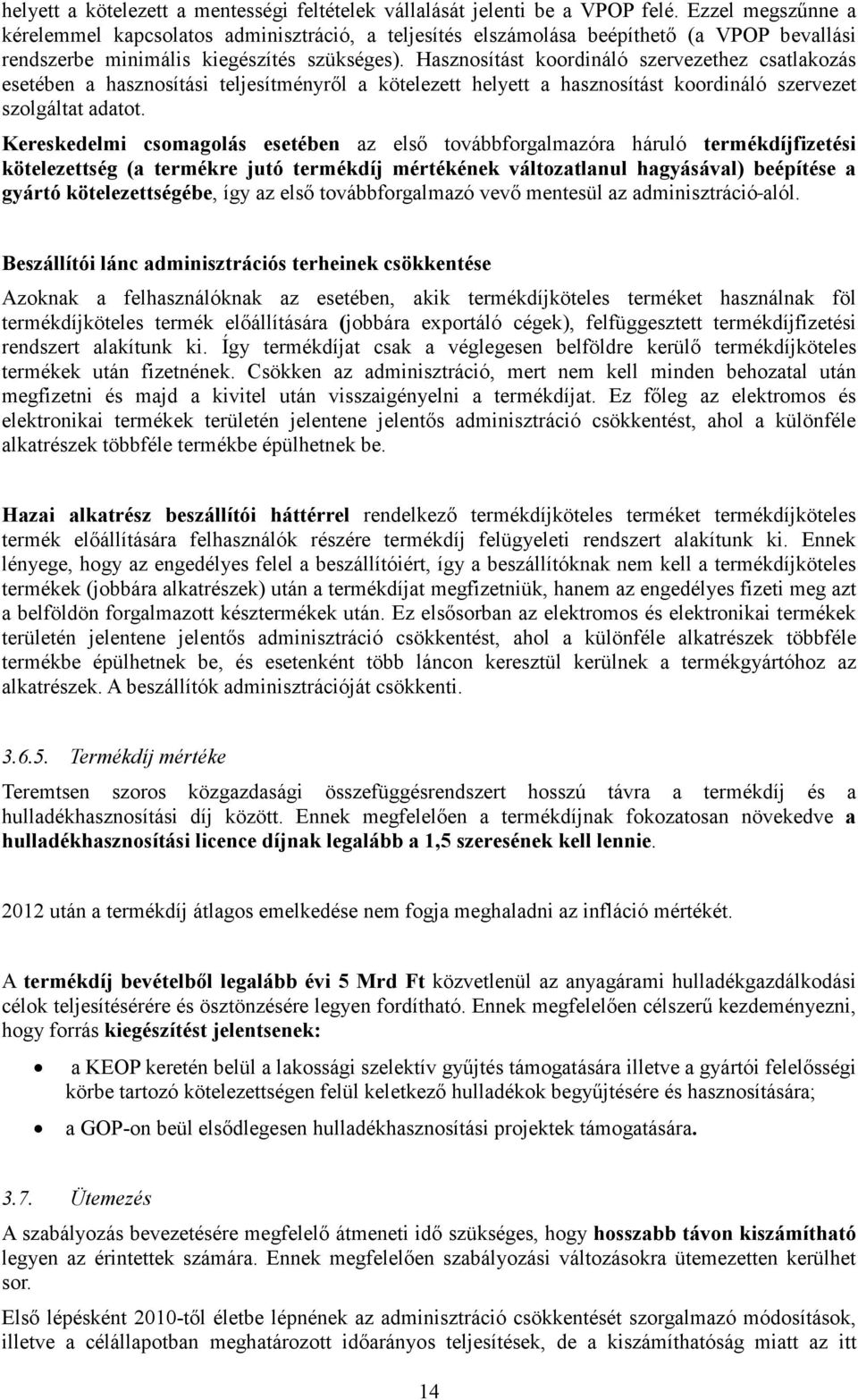 Hasznosítást koordináló szervezethez csatlakozás esetében a hasznosítási teljesítményrıl a kötelezett helyett a hasznosítást koordináló szervezet szolgáltat adatot.