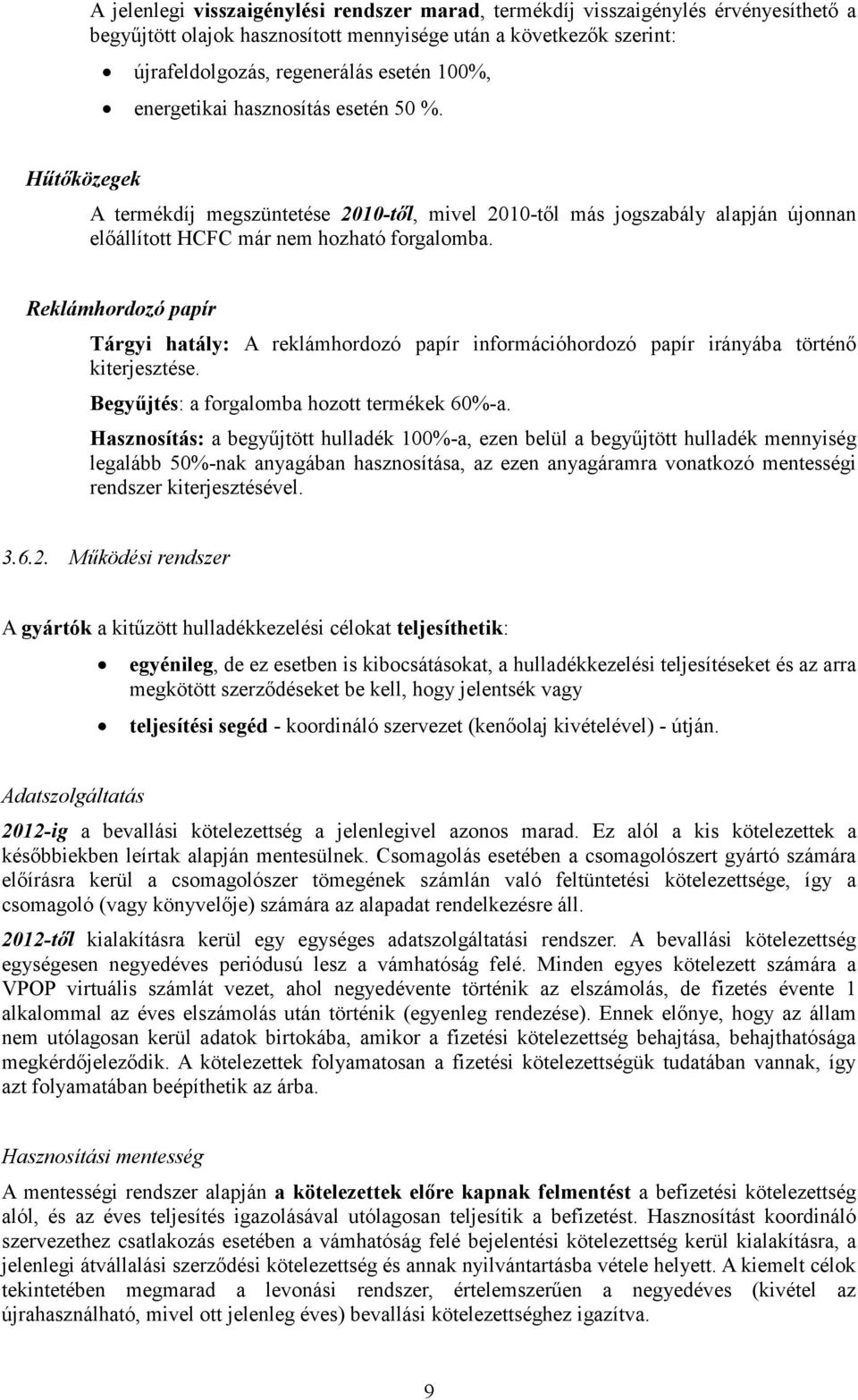 Reklámhordozó papír Tárgyi hatály: A reklámhordozó papír információhordozó papír irányába történı kiterjesztése. Begyőjtés: a forgalomba hozott termékek 60%-a.