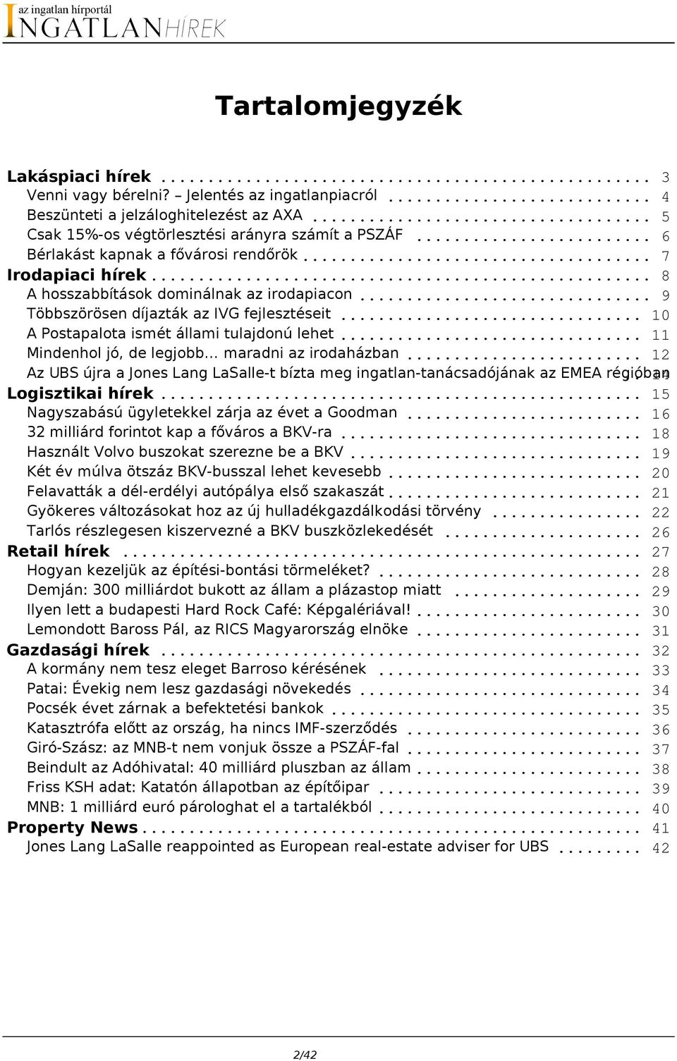 .. 10 A Postapalota ismét állami tulajdonú lehet... 11 Mindenhol jó, de legjobb maradni az irodaházban... 12 Az UBS újra a Jones Lang LaSalle-t bízta meg ingatlan-tanácsadójának az EMEA régióban.