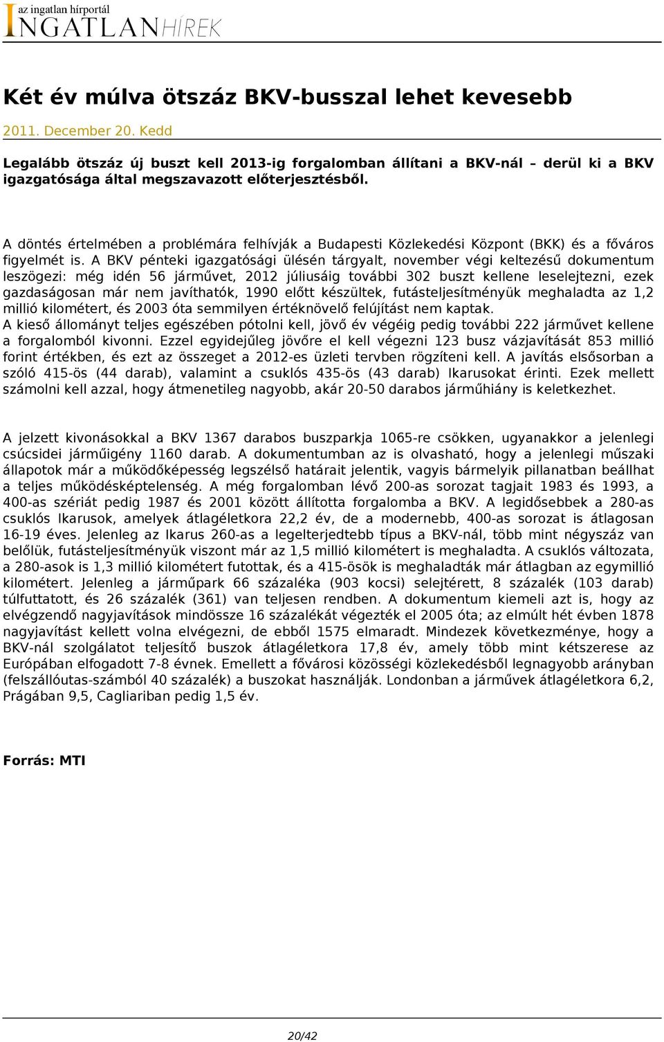 A döntés értelmében a problémára felhívják a Budapesti Közlekedési Központ (BKK) és a főváros figyelmét is.