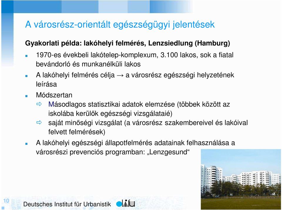 Másodlagos statisztikai adatok elemzése (többek között az iskolába kerülık egészségi vizsgálataié) saját minıségi vizsgálat (a városrész