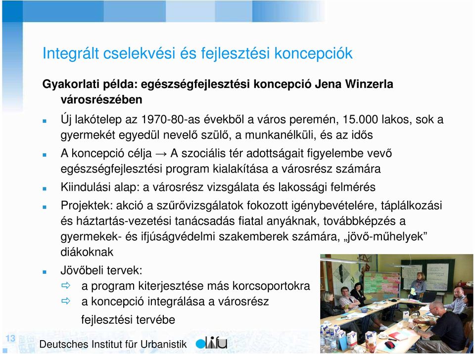 számára Kiindulási alap: a városrész vizsgálata és lakossági felmérés Projektek: akció a szőrıvizsgálatok fokozott igénybevételére, táplálkozási és háztartás-vezetési tanácsadás fiatal