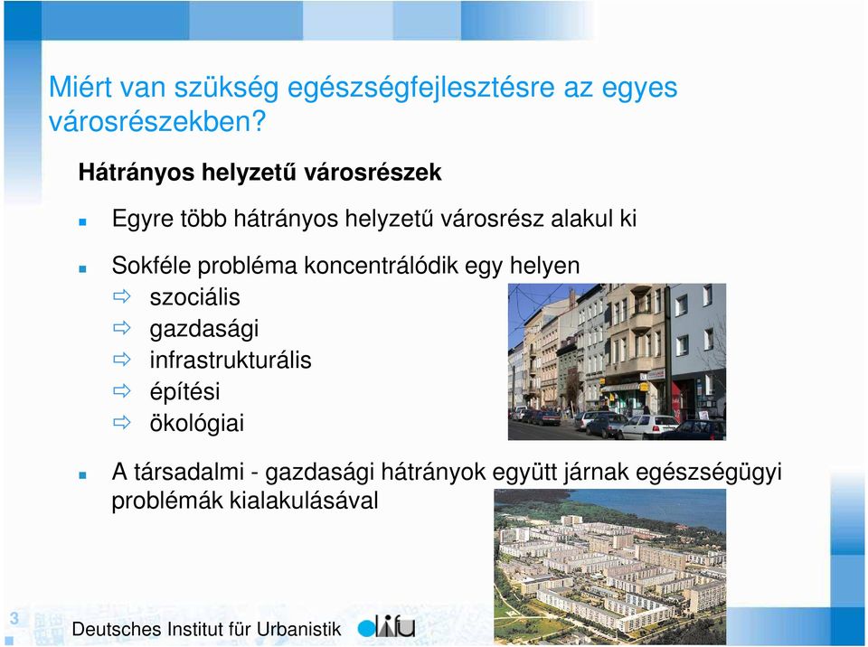 Sokféle probléma koncentrálódik egy helyen szociális gazdasági infrastrukturális