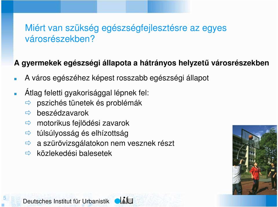 rosszabb egészségi állapot Átlag feletti gyakorisággal lépnek fel: pszichés tünetek és problémák