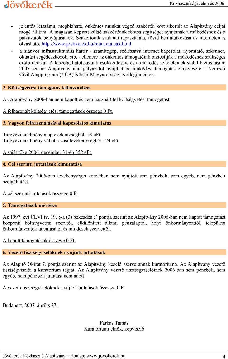 Szakértőink szakmai tapasztalata, rövid bemutatkozása az interneten is olvasható: http://www.jovokerek.hu/munkatarsak.