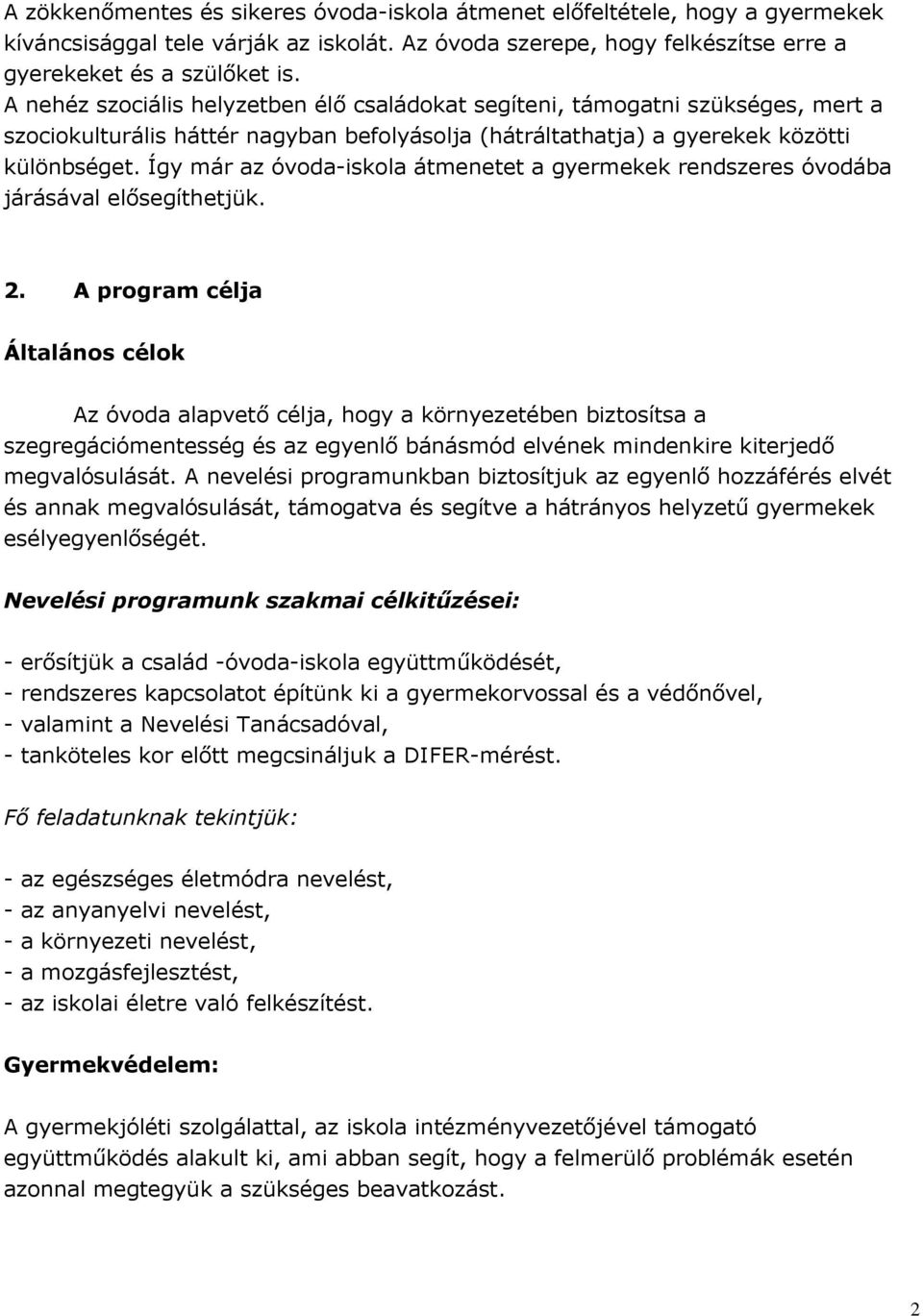 Így már az óvoda-iskola átmenetet a gyermekek rendszeres óvodába járásával elősegíthetjük. 2.