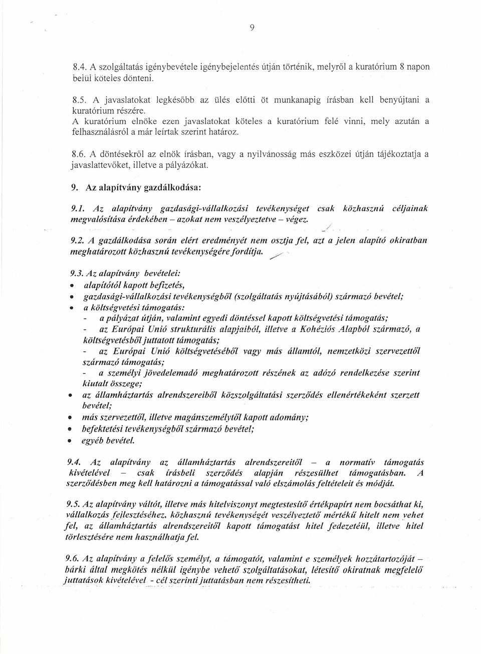 A kuratórium elnöke ezen javaslatokat köteles a kuratórium felé vinni, mely azután a felhasználásról a már leírtak szerint határoz. 8.6.