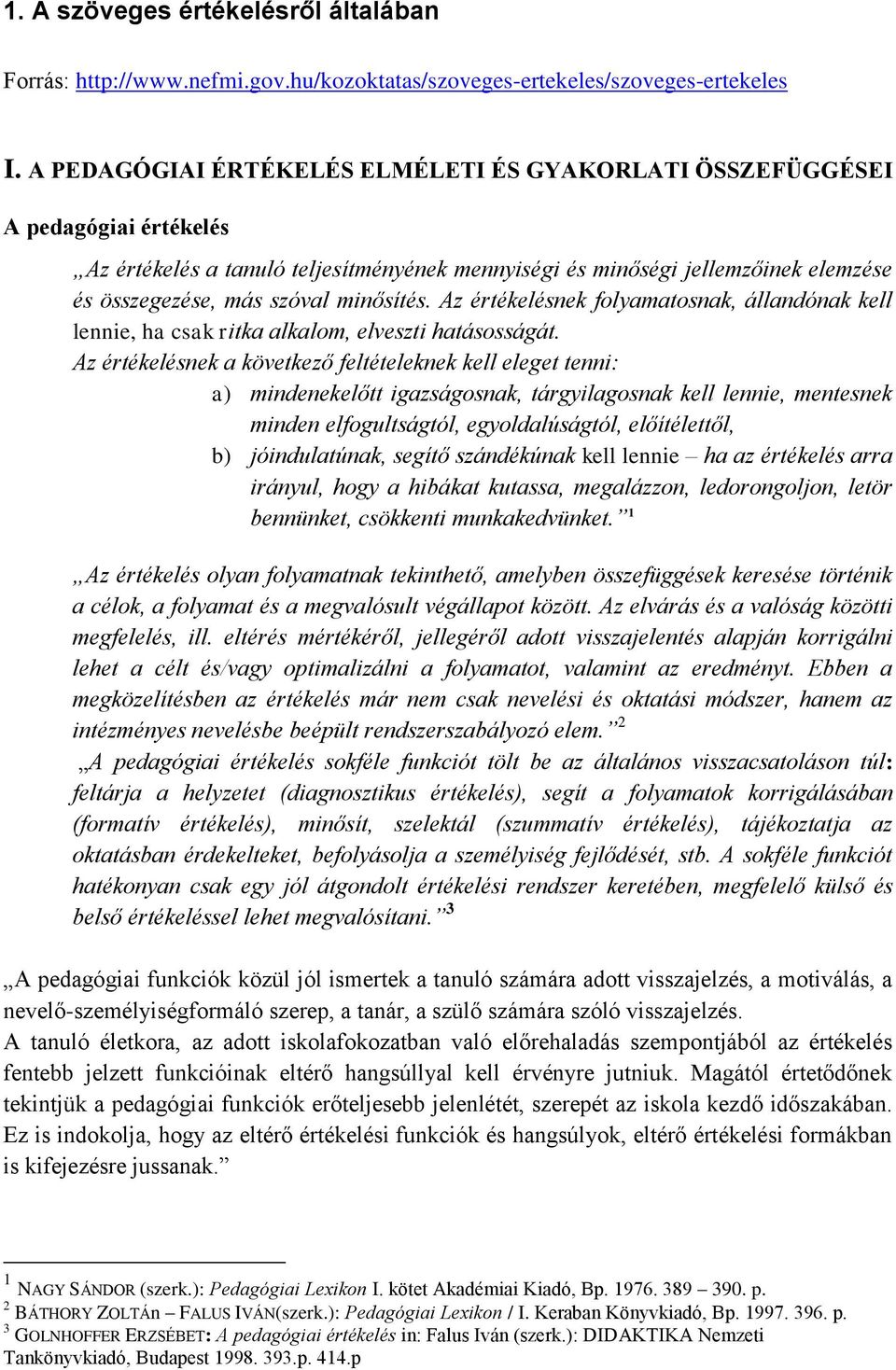 minősítés. Az értékelésnek folyamatosnak, állandónak kell lennie, ha csak ritka alkalom, elveszti hatásosságát.