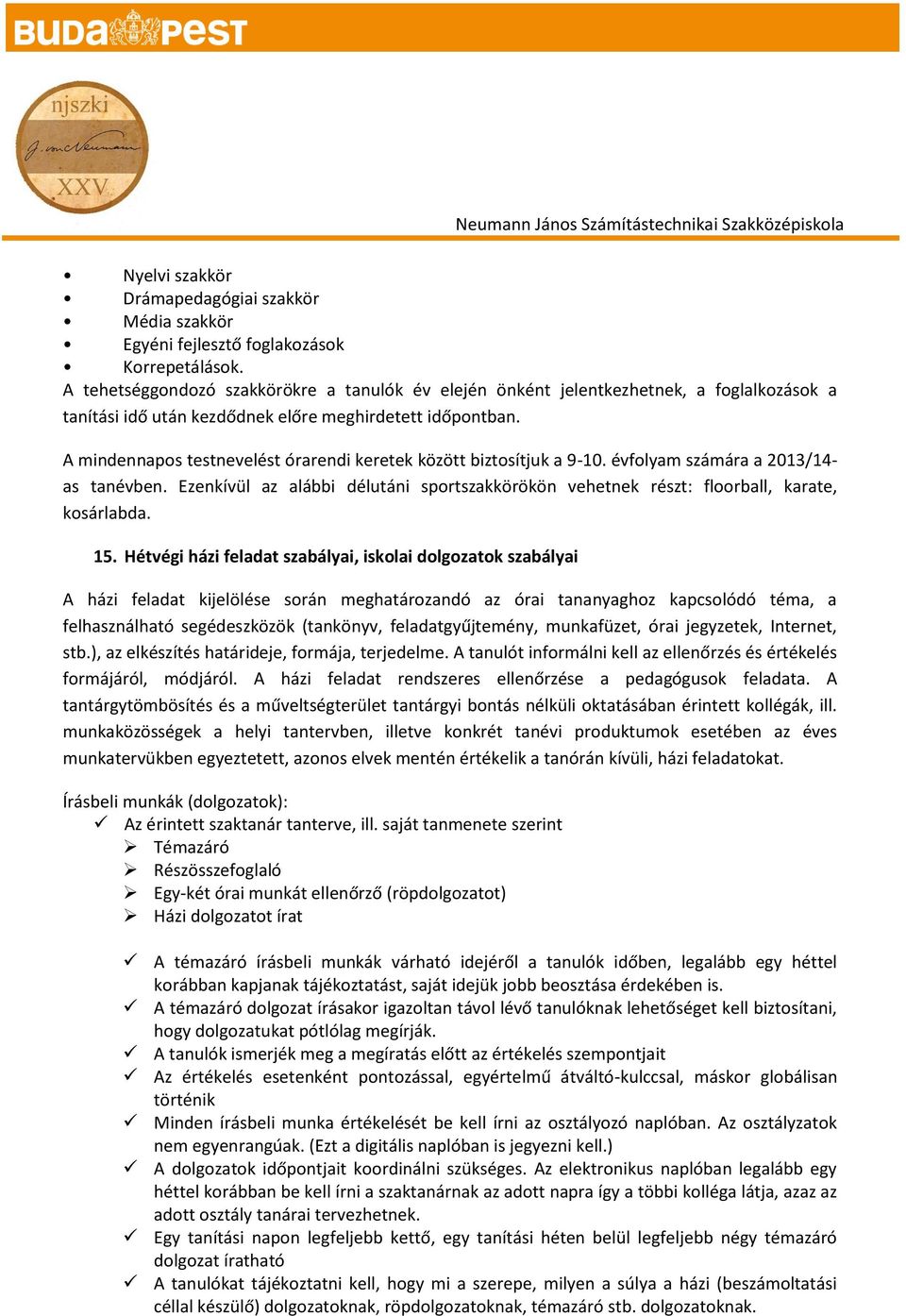 A mindennapos testnevelést órarendi keretek között biztosítjuk a 9-10. évfolyam számára a 2013/14- as tanévben.