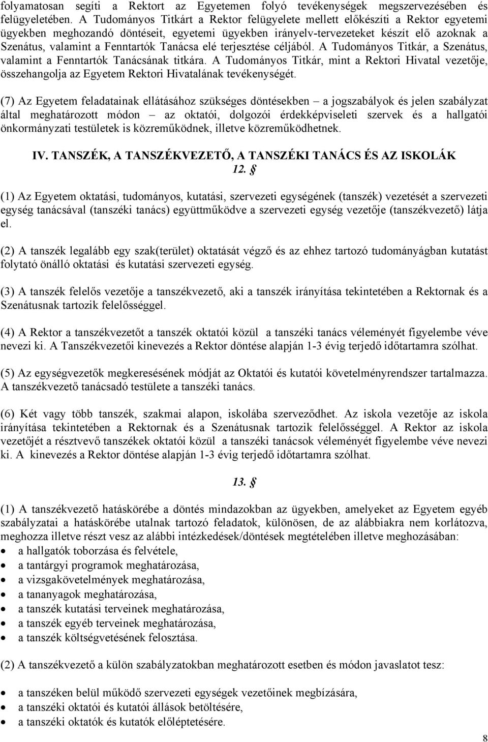 Fenntartók Tanácsa elé terjesztése céljából. A Tudományos Titkár, a Szenátus, valamint a Fenntartók Tanácsának titkára.