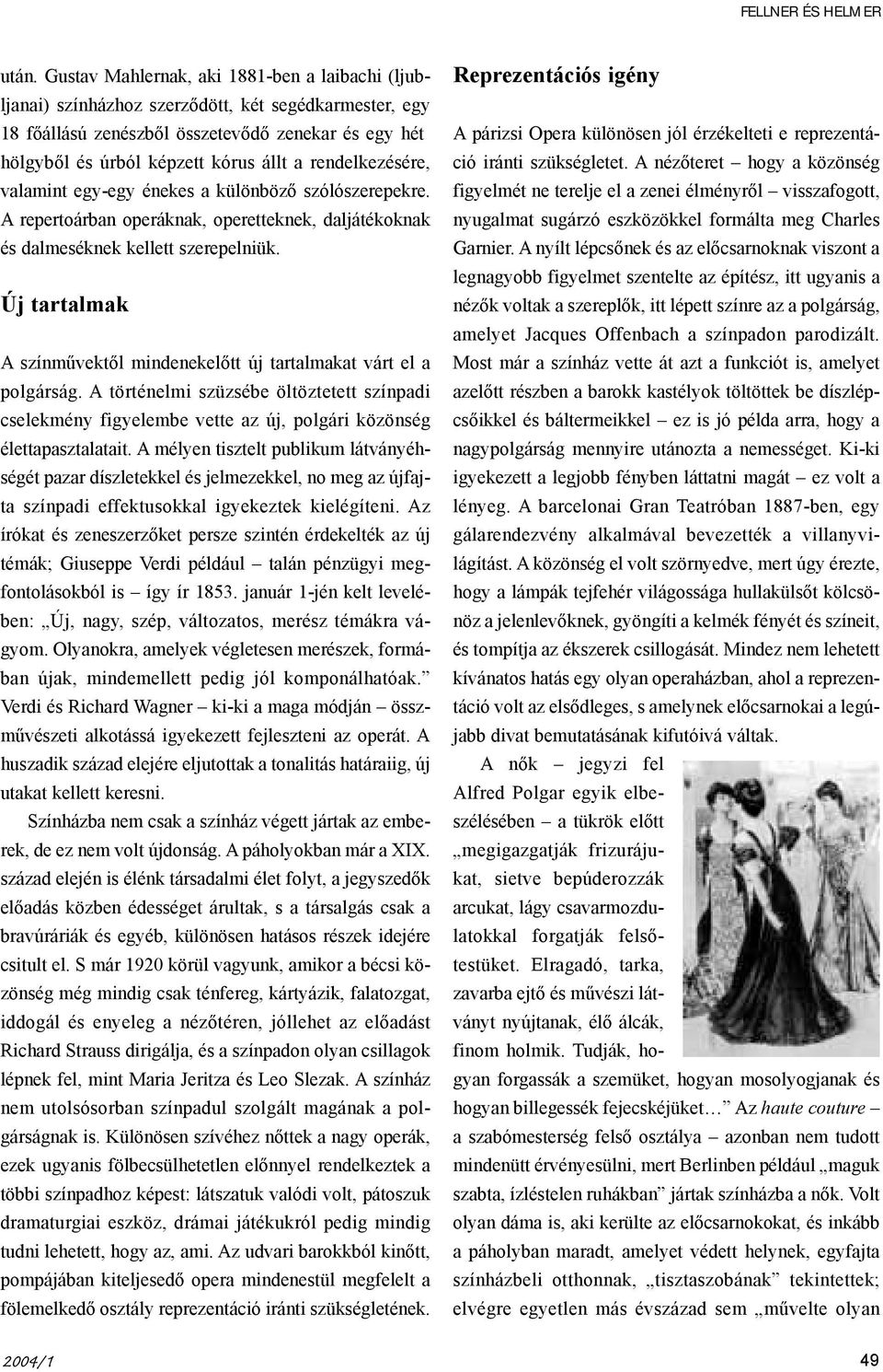 rendelkezésére, valamint egy-egy énekes a különbözõ szólószerepekre. A repertoárban operáknak, operetteknek, daljátékoknak és dalmeséknek kellett szerepelniük.