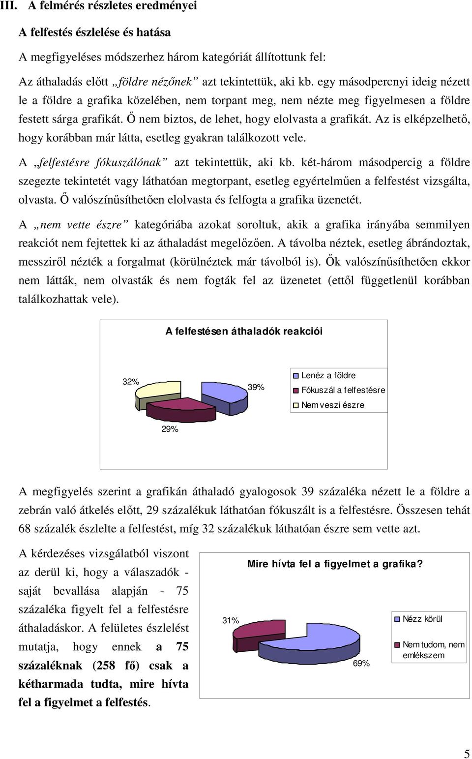 Az is elképzelhetı, hogy korábban már látta, esetleg gyakran találkozott vele. A felfestésre fókuszálónak azt tekintettük, aki kb.