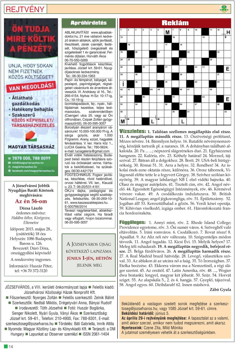 Információ: Huszár Péter, tel: +36 70 372-3120 Apróhirdetés ABLAKJAVÍTÁS! www.ajtoablakdoktor.hu.