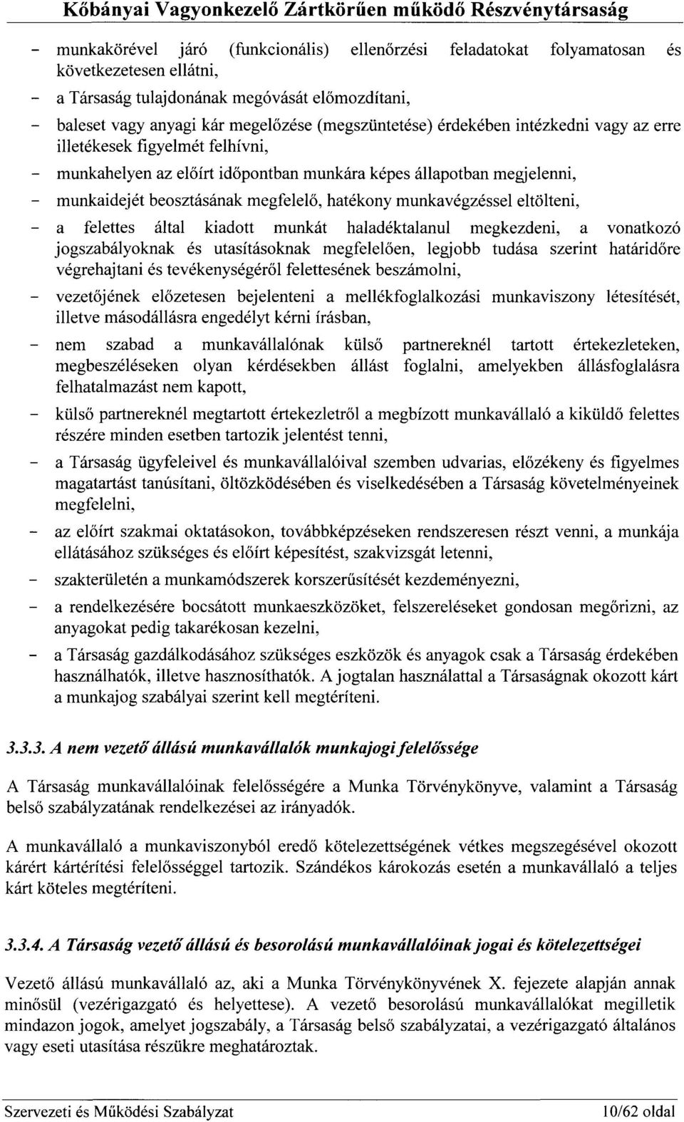 hatékony munkavégzéssel eltölteni, - a felettes által kiadott munkát haladéktalanul megkezdeni, a vonatkozó jogszabályoknak és utasításoknak megfelelően, legjobb tudása szerint határidőre