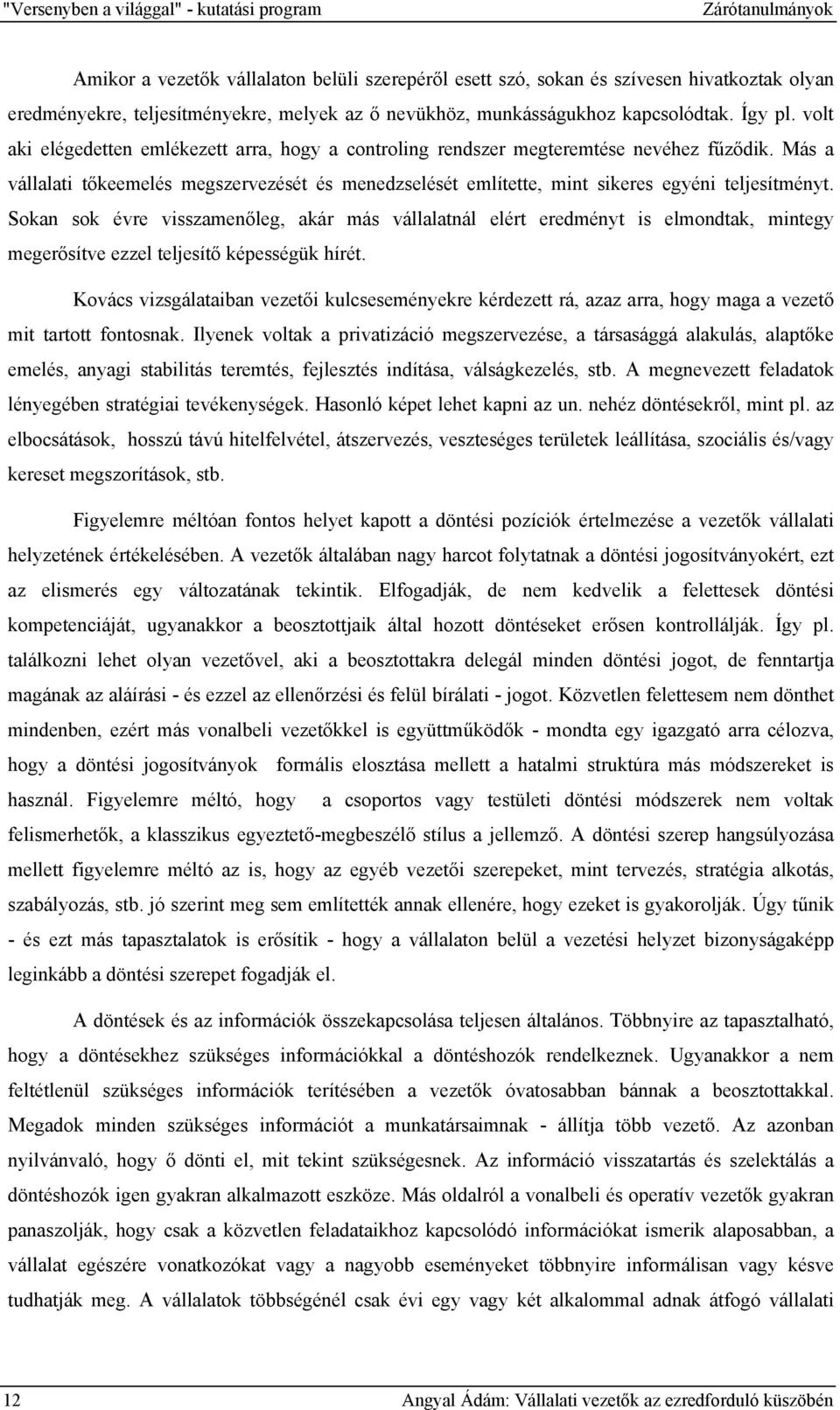 Más a vállalati tőkeemelés megszervezését és menedzselését említette, mint sikeres egyéni teljesítményt.