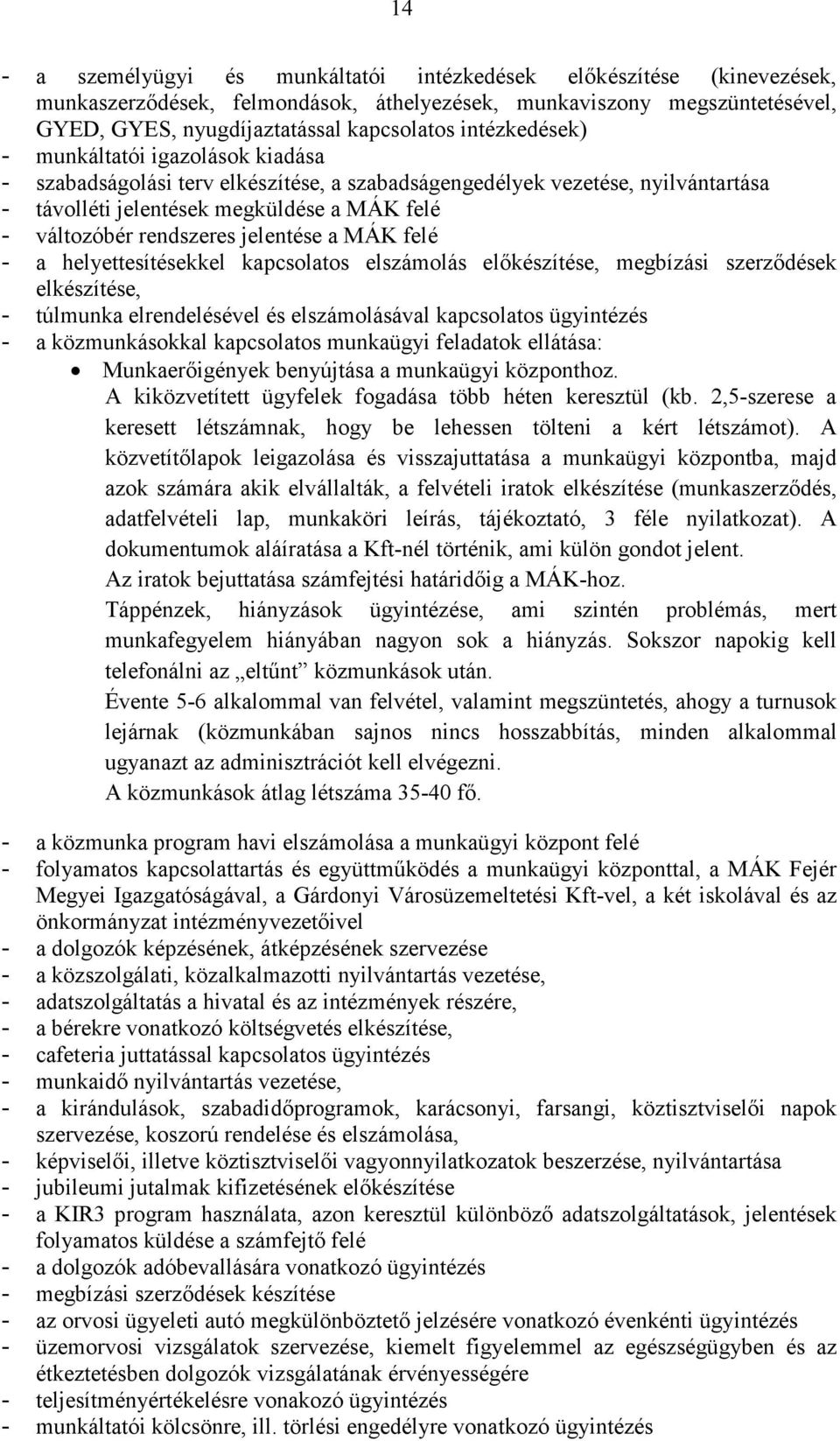 jelentése a MÁK felé - a helyettesítésekkel kapcsolatos elszámolás elıkészítése, megbízási szerzıdések elkészítése, - túlmunka elrendelésével és elszámolásával kapcsolatos ügyintézés - a