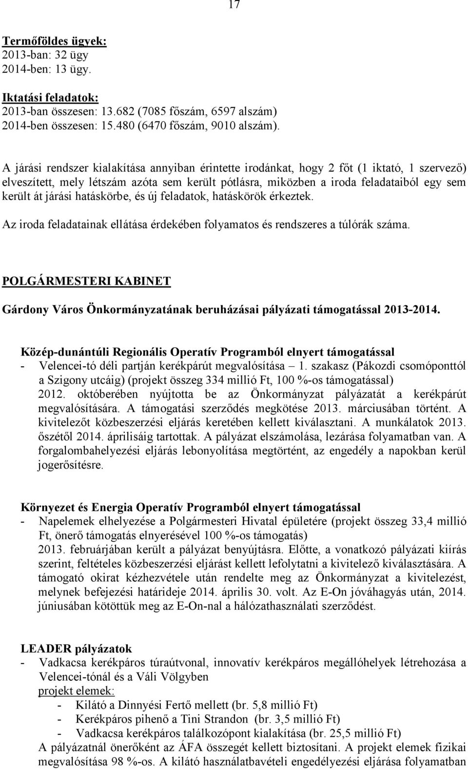 járási hatáskörbe, és új feladatok, hatáskörök érkeztek. Az iroda feladatainak ellátása érdekében folyamatos és rendszeres a túlórák száma.