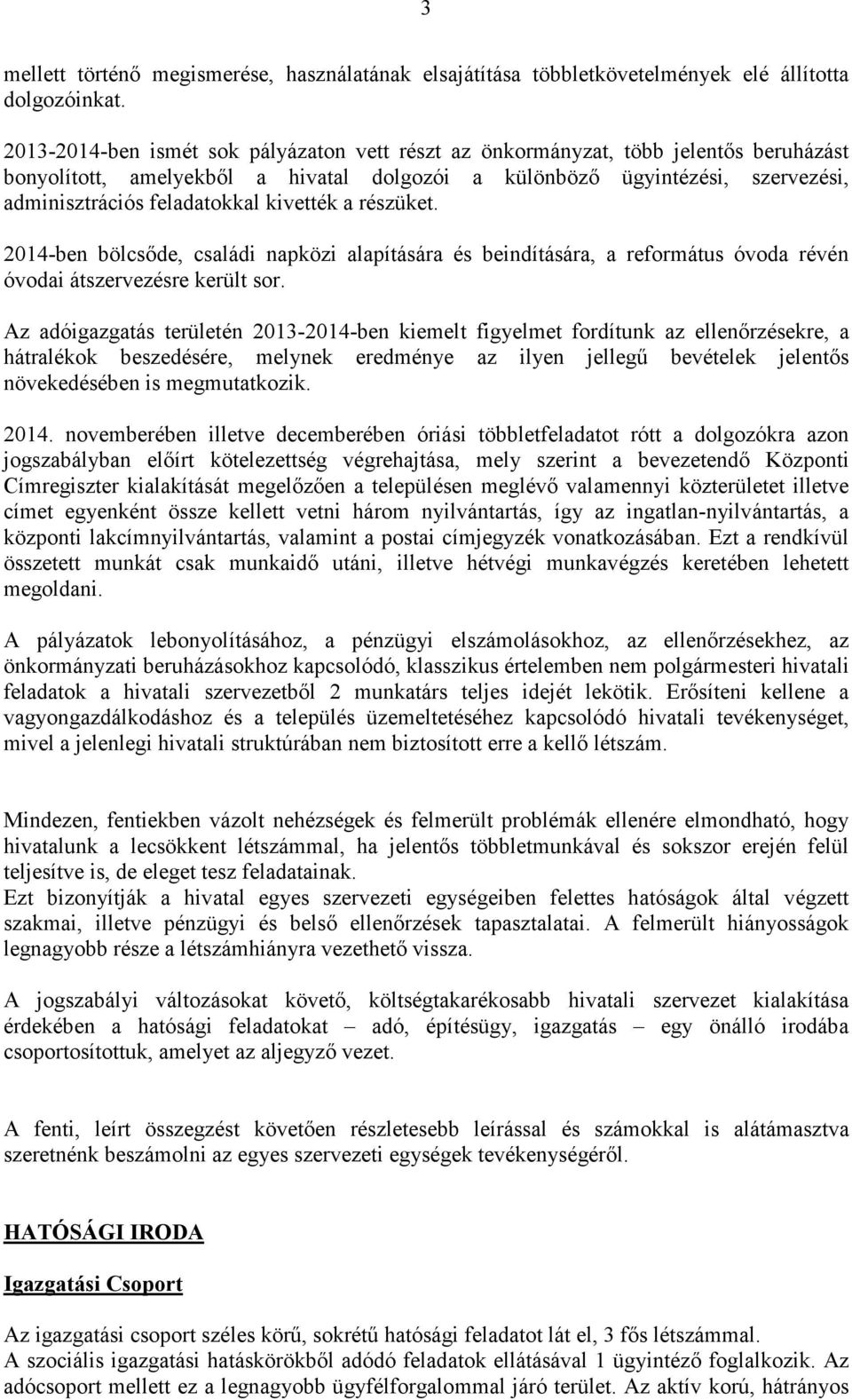 kivették a részüket. 2014-ben bölcsıde, családi napközi alapítására és beindítására, a református óvoda révén óvodai átszervezésre került sor.