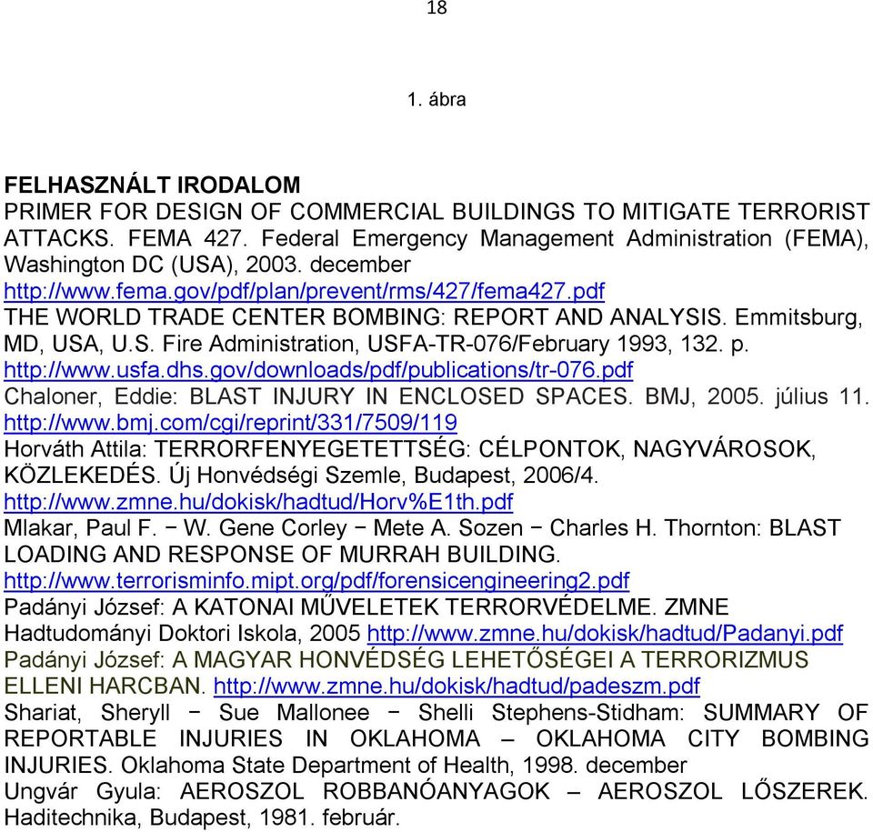 http://www.usfa.dhs.gov/downloads/pdf/publications/tr-076.pdf Chaloner, Eddie: BLAST INJURY IN ENCLOSED SPACES. BMJ, 2005. július 11. http://www.bmj.