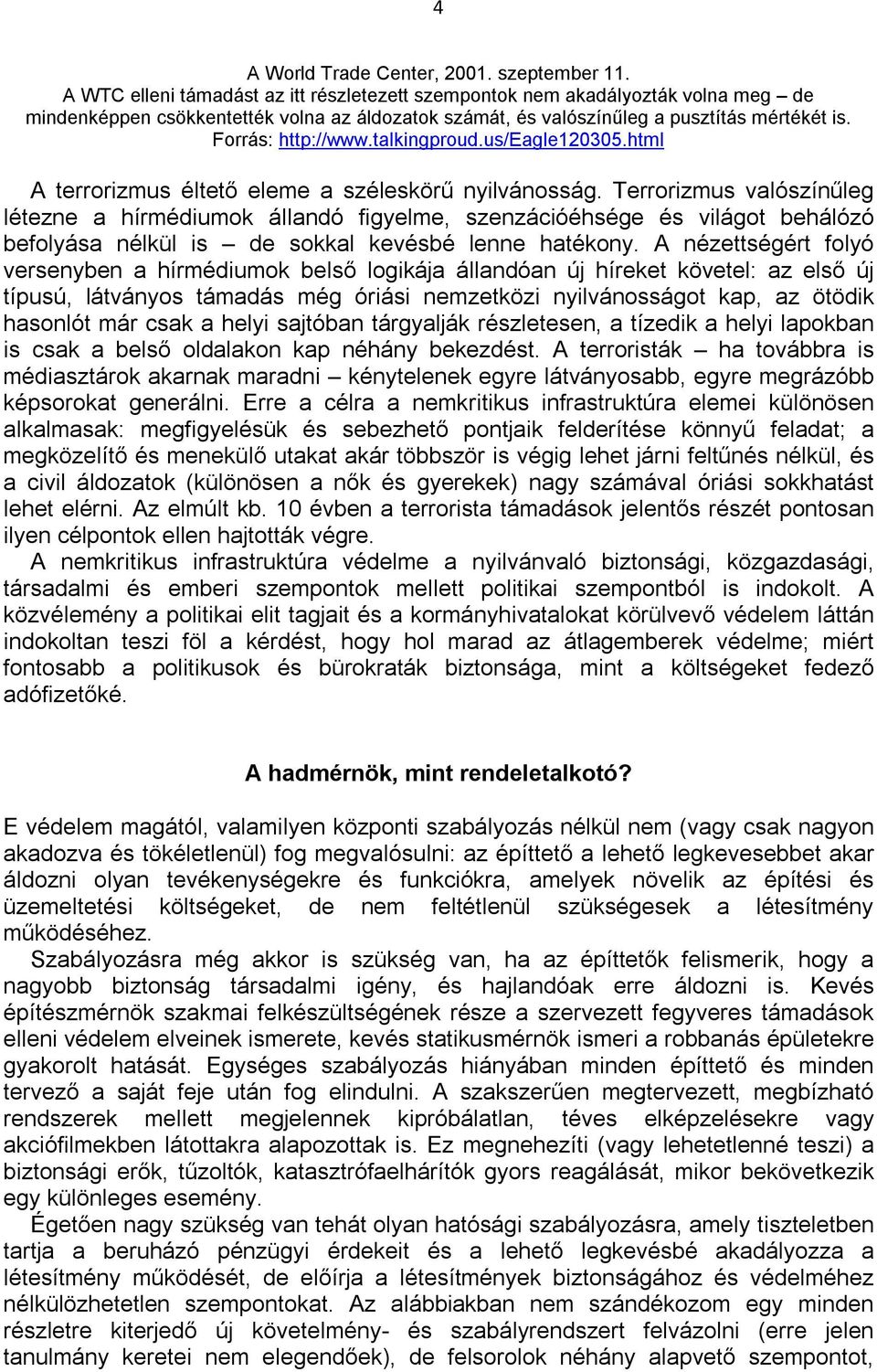 talkingproud.us/eagle120305.html A terrorizmus éltető eleme a széleskörű nyilvánosság.