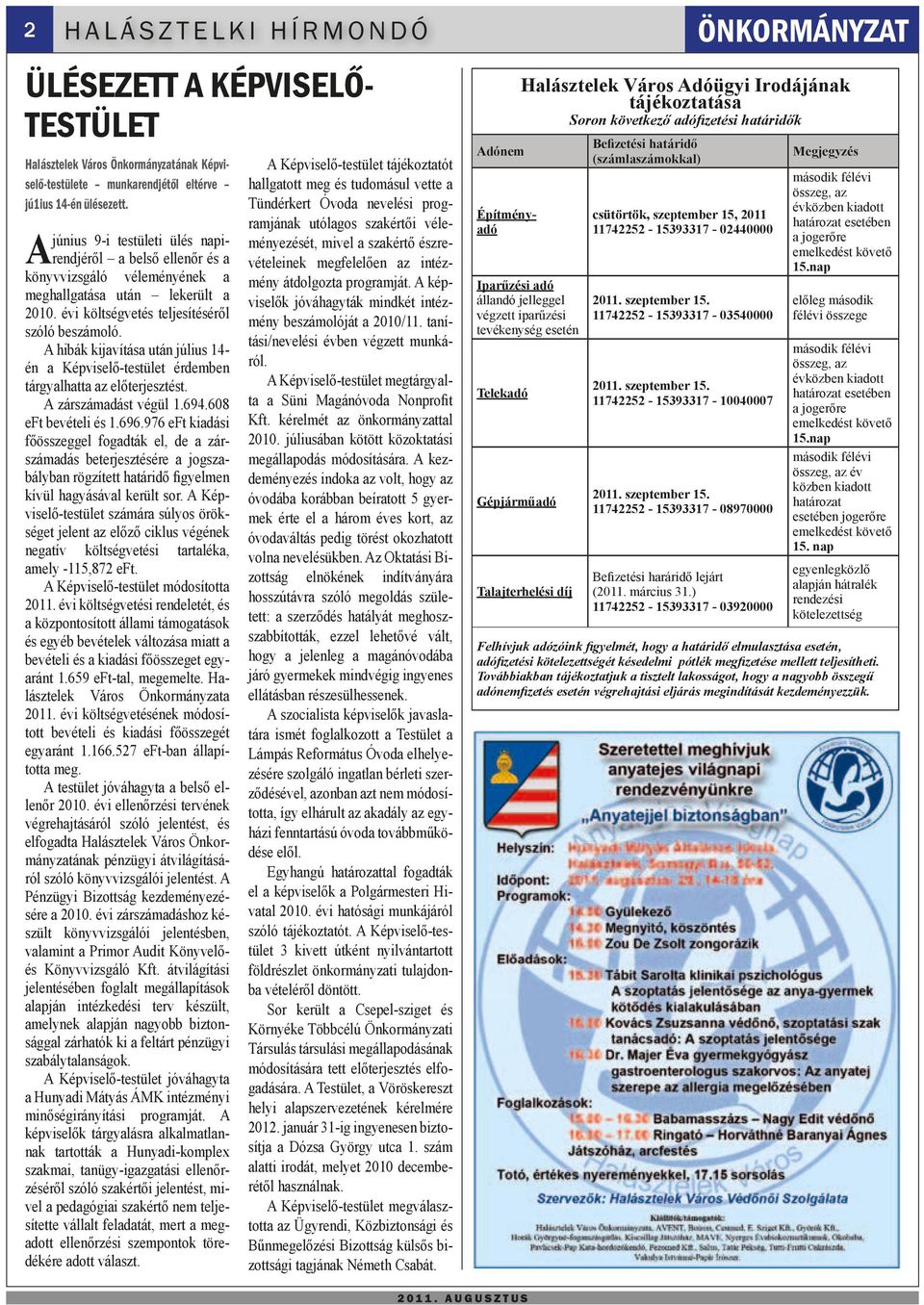 A hibák kijavítása után július 14- én a Képviselő-testület érdemben tárgyalhatta az előterjesztést. A zárszámadást végül 1.694.608 eft bevételi és 1.696.