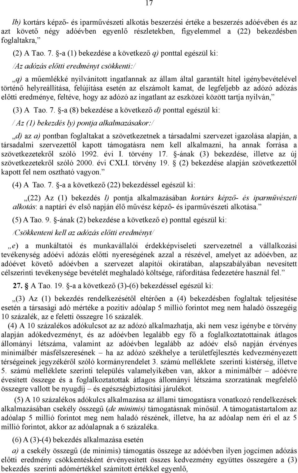 helyreállítása, felújítása esetén az elszámolt kamat, de legfeljebb az adózó adózás előtti eredménye, feltéve, hogy az adózó az ingatlant az eszközei között tartja nyilván, (3) A Tao. 7.