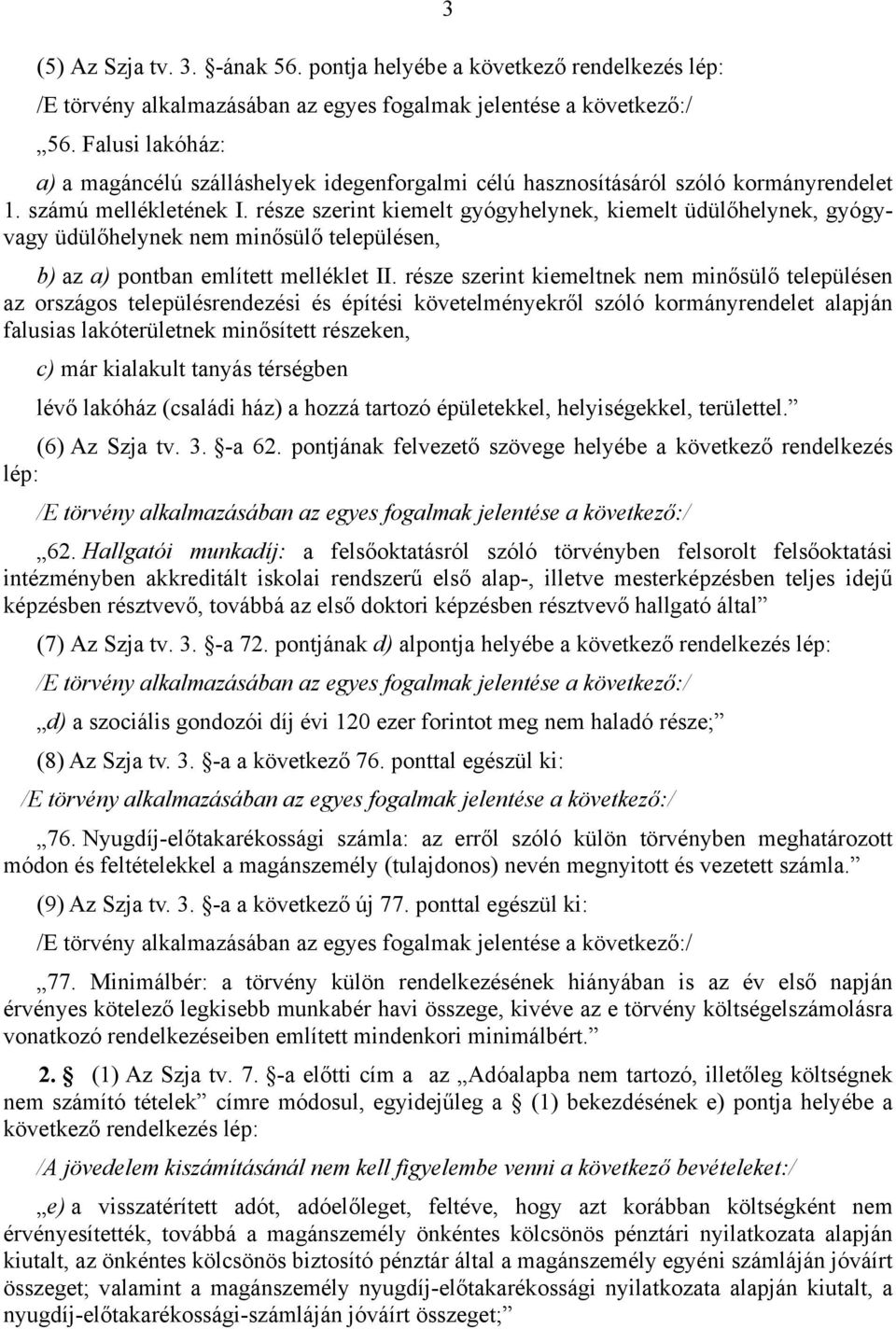 része szerint kiemelt gyógyhelynek, kiemelt üdülőhelynek, gyógyvagy üdülőhelynek nem minősülő településen, b) az a) pontban említett melléklet II.