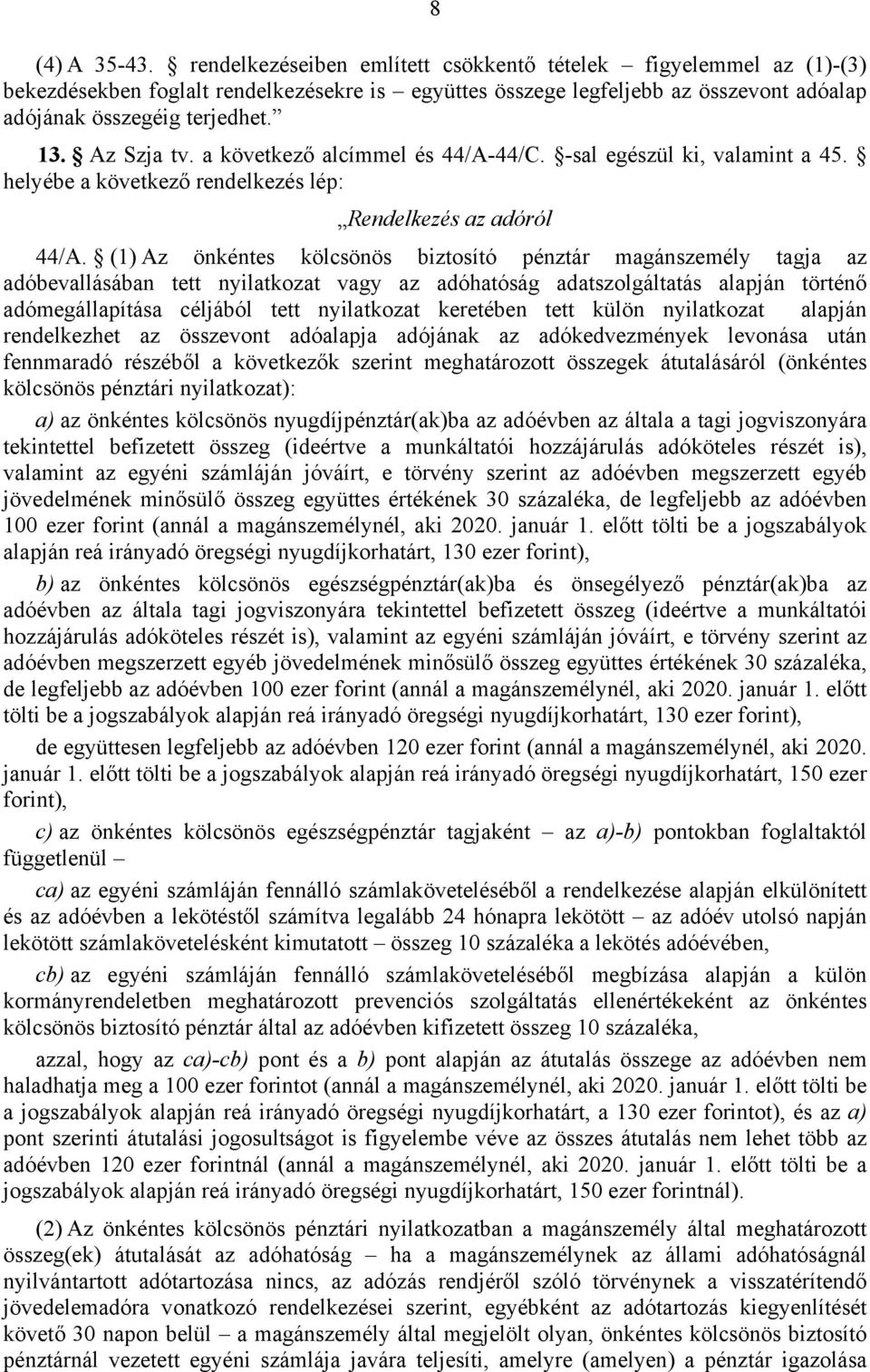 Az Szja tv. a következő alcímmel és 44/A-44/C. -sal egészül ki, valamint a 45. helyébe a következő rendelkezés lép: Rendelkezés az adóról 44/A.