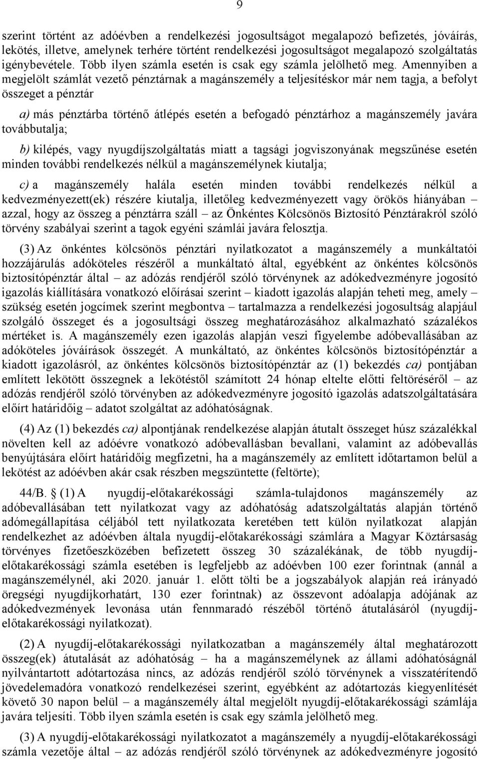 Amennyiben a megjelölt számlát vezető pénztárnak a magánszemély a teljesítéskor már nem tagja, a befolyt összeget a pénztár a) más pénztárba történő átlépés esetén a befogadó pénztárhoz a