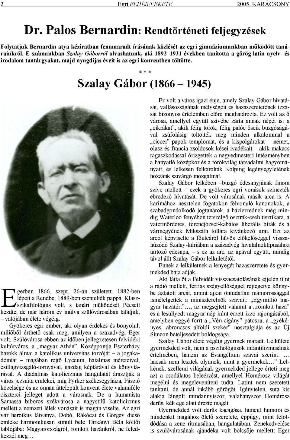 * * * Szalay Gábor (1866 1945) E gerben 1866. szept. 26-án született. 1882-ben lépett a Rendbe, 1889-ben szentelték pappá.