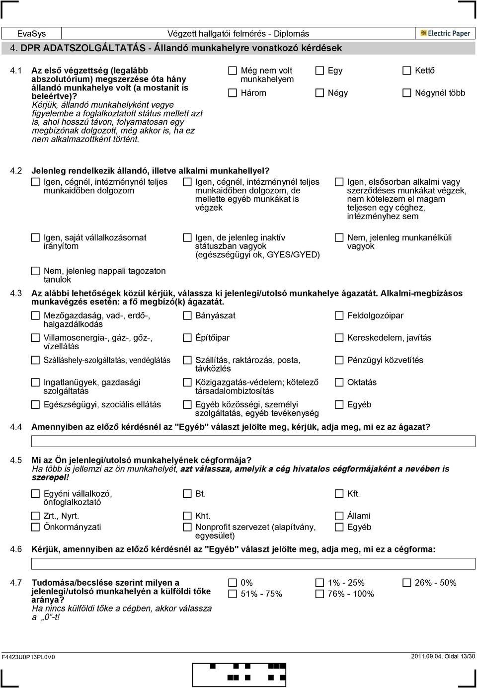 Még volt munkahelyem Egy Kettő Három Négy Négynél több 4.2 Jelenleg rendelkezik állandó, illetve alkalmi munkahellyel?