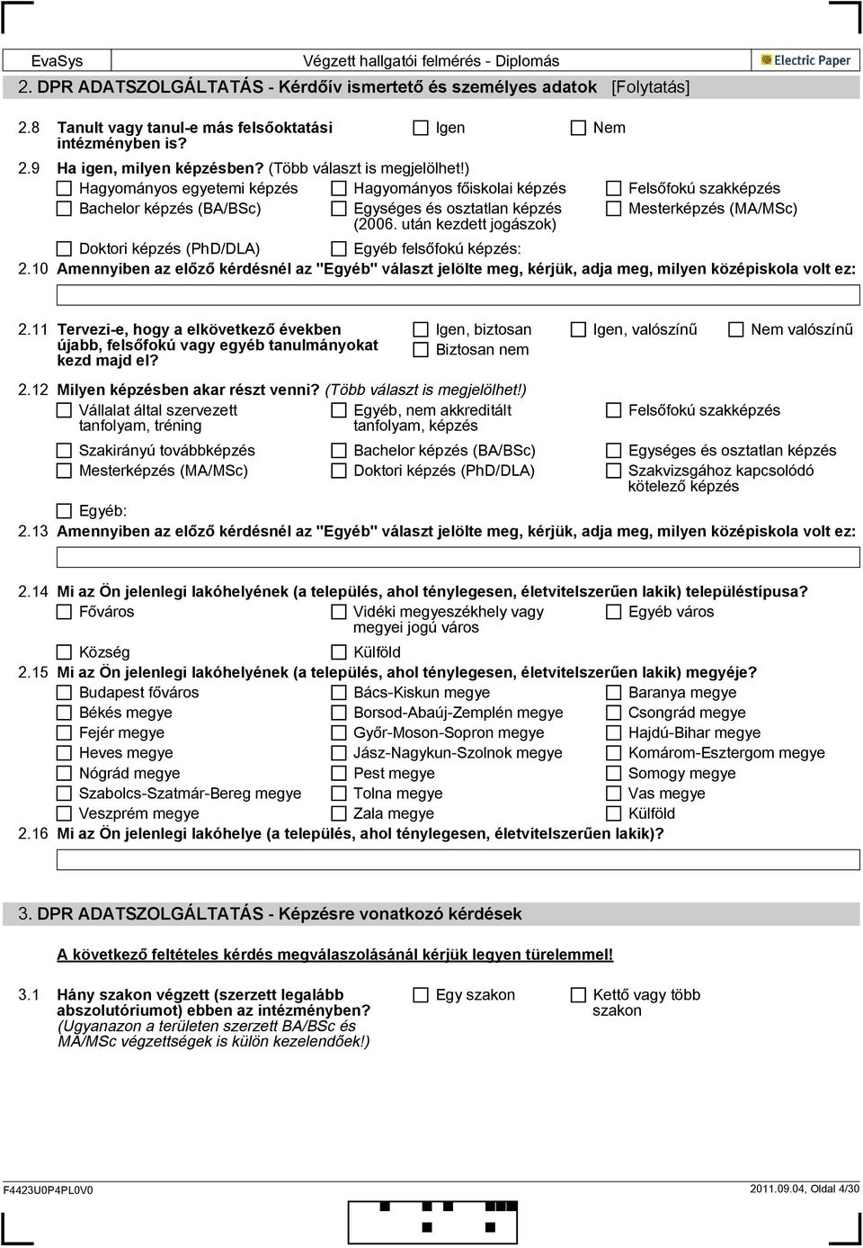 után kezdett jogászok) Mesterképzés (MA/MSc) Doktori képzés (PhD/DLA) Egyéb felsőfokú képzés: 2.