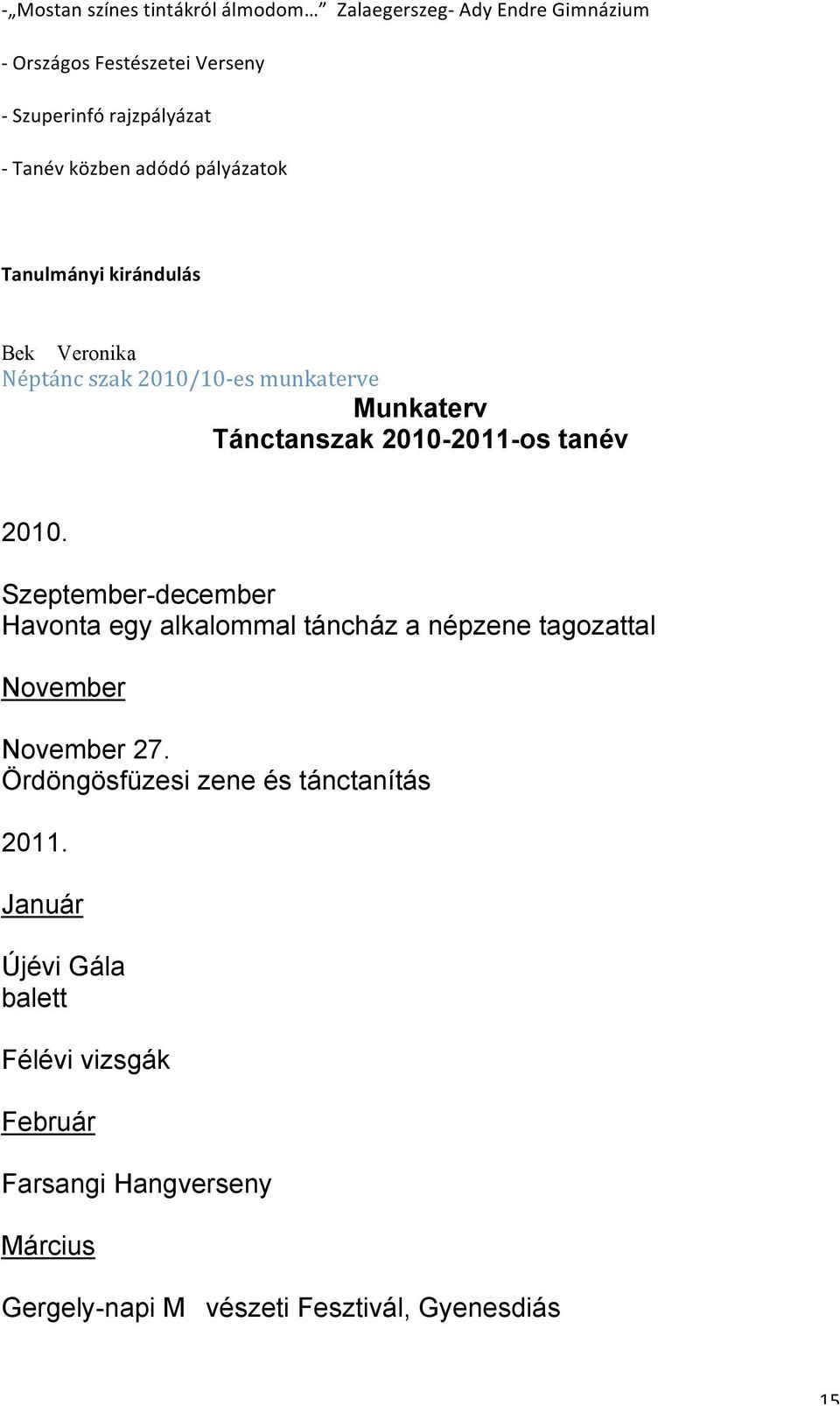 2010. Szeptember-december Havonta egy alkalommal táncház a népzene tagozattal November November 27.