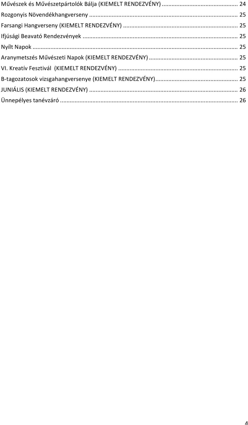.. 25 Aranymetszés Művészeti Napok (KIEMELT RENDEZVÉNY)... 25 VI. Kreatív Fesztivál (KIEMELT RENDEZVÉNY).