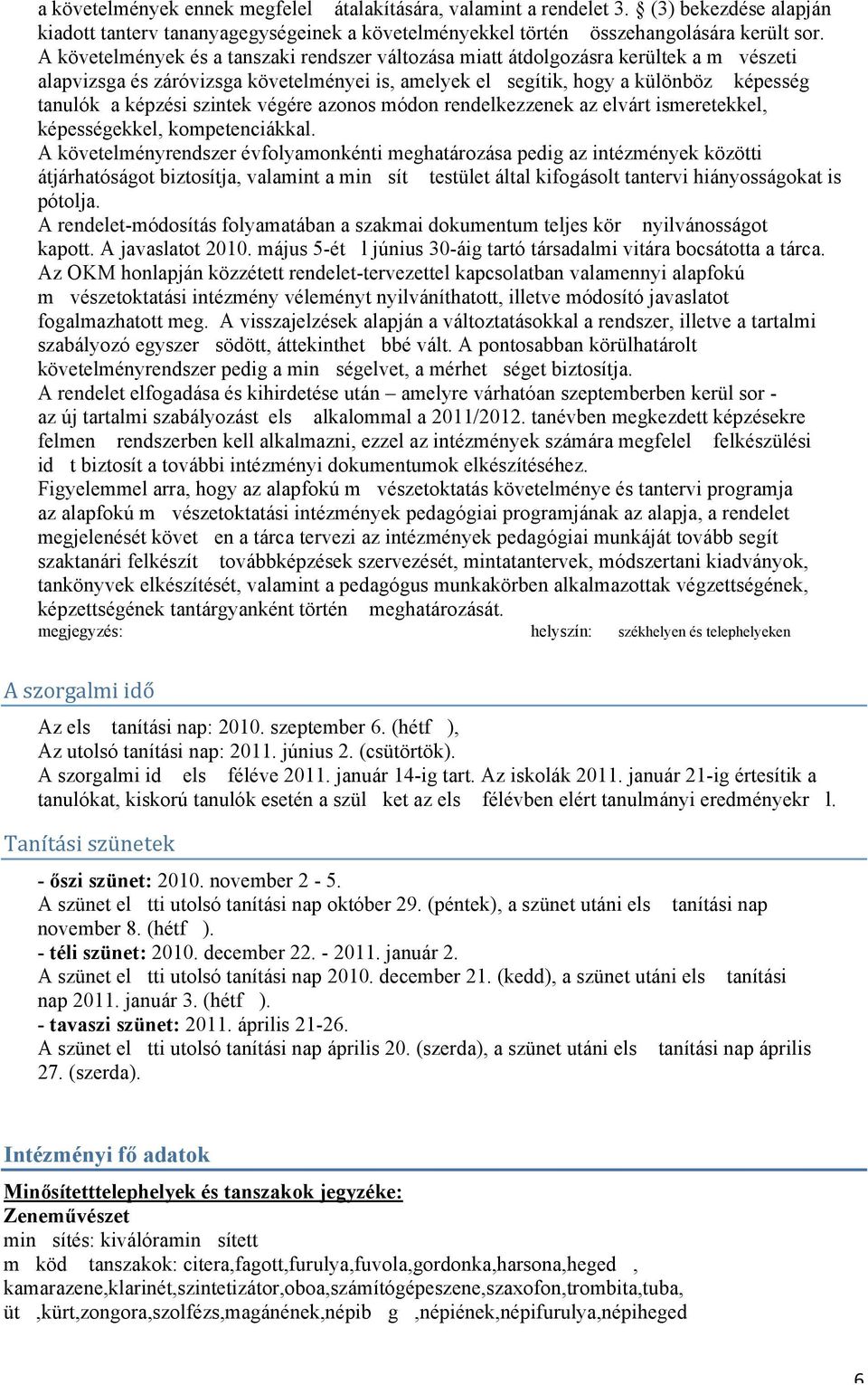 szintek végére azonos módon rendelkezzenek az elvárt ismeretekkel, képességekkel, kompetenciákkal.