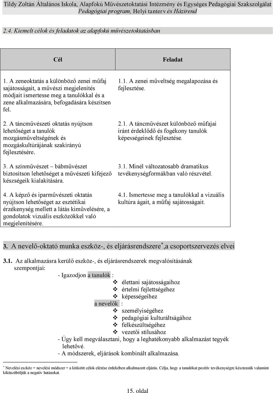 A táncművészeti oktatás nyújtson lehetőséget a tanulók mozgásműveltségének és mozgáskultúrájának szakirányú fejlesztésére. 3.