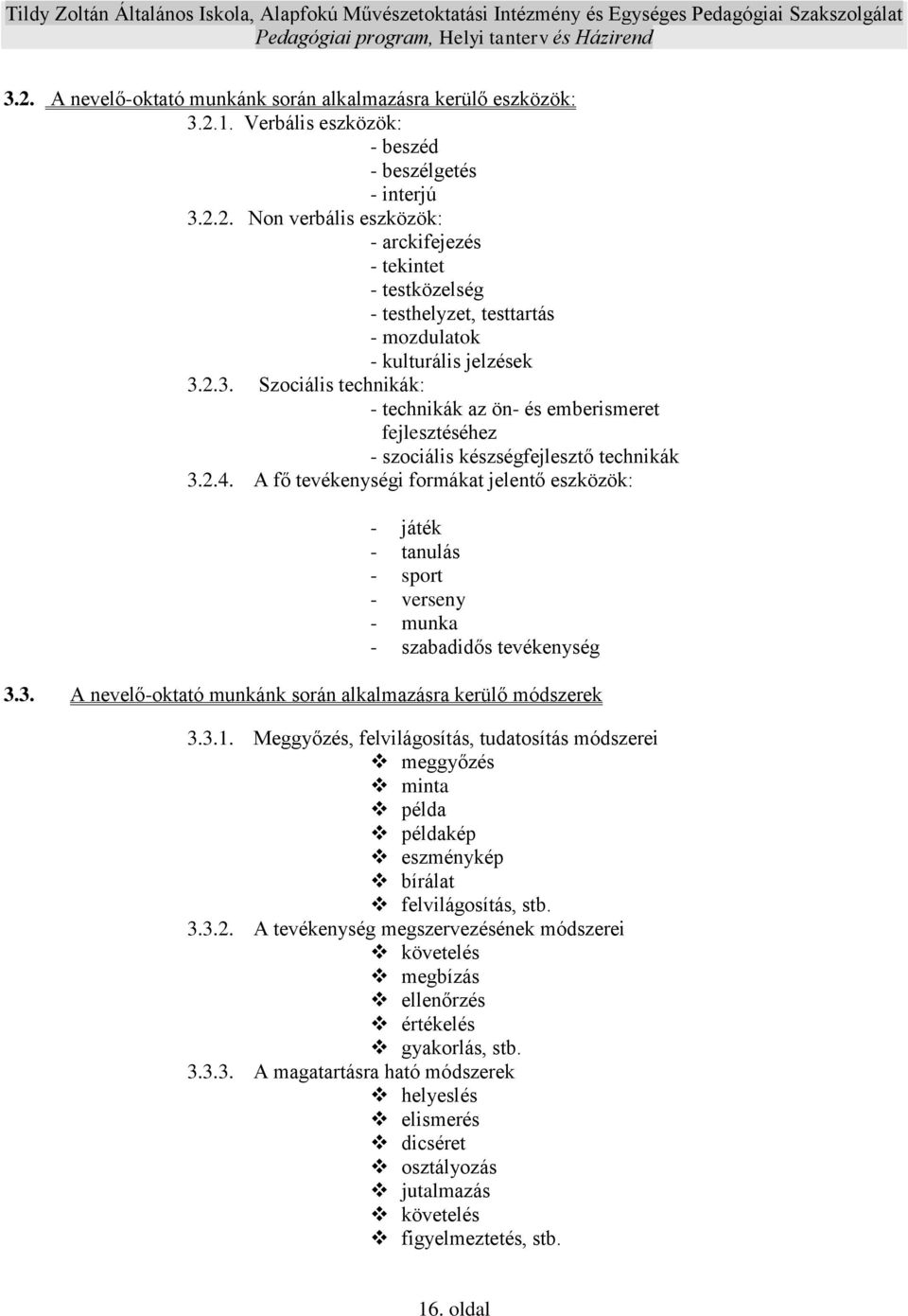 A fő tevékenységi formákat jelentő eszközök: - játék - tanulás - sport - verseny - munka - szabadidős tevékenység 3.3. A nevelő-oktató munkánk során alkalmazásra kerülő módszerek 3.3.1.