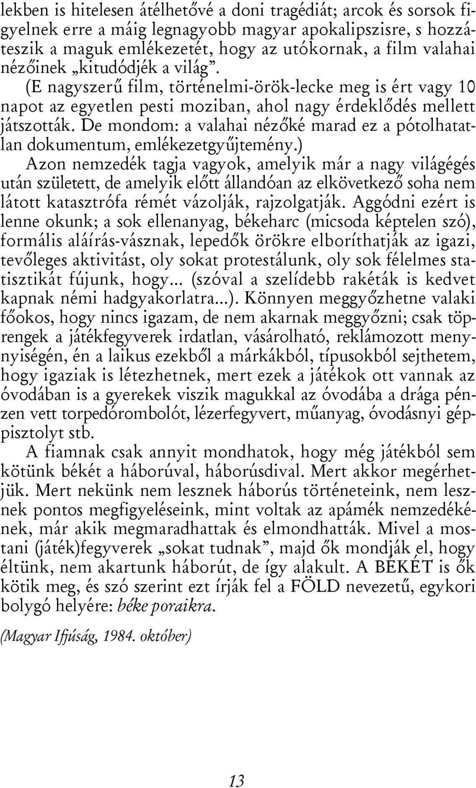 De mondom: a valahai nézőké marad ez a pótolhatatlan dokumentum, emlékezetgyűjtemény.