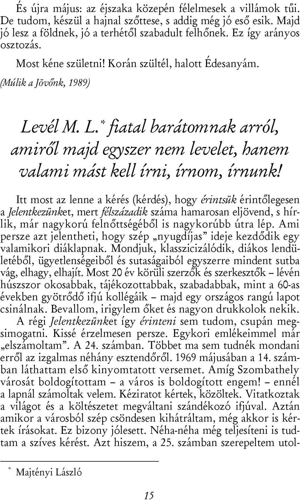 vél M. L. * fiatal barátomnak arról, amiről majd egyszer nem levelet, hanem valami mást kell írni, írnom, írnunk!