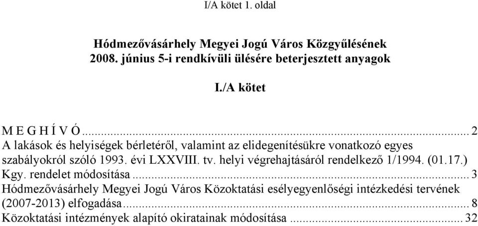 évi LXXVIII. tv. helyi végrehajtásáról rendelkező 1/1994. (01.17.) Kgy. rendelet módosítása.