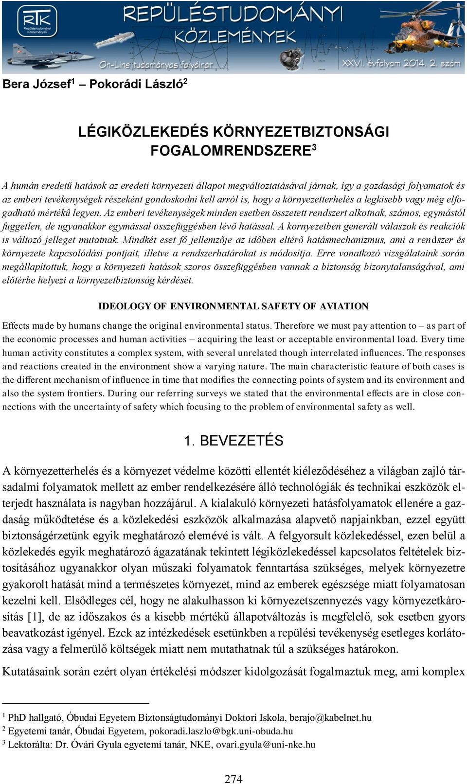 Az emberi tevékenységek minden esetben összetett rendszert alkotnak, számos, egymástól független, de ugyanakkor egymással összefüggésben lévő hatással.