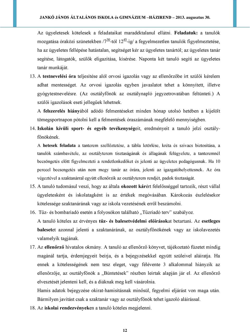 ügyeletes tanár segítése, látogatók, szülők eligazítása, kísérése. Naponta két tanuló segíti az ügyeletes tanár munkáját. 13.