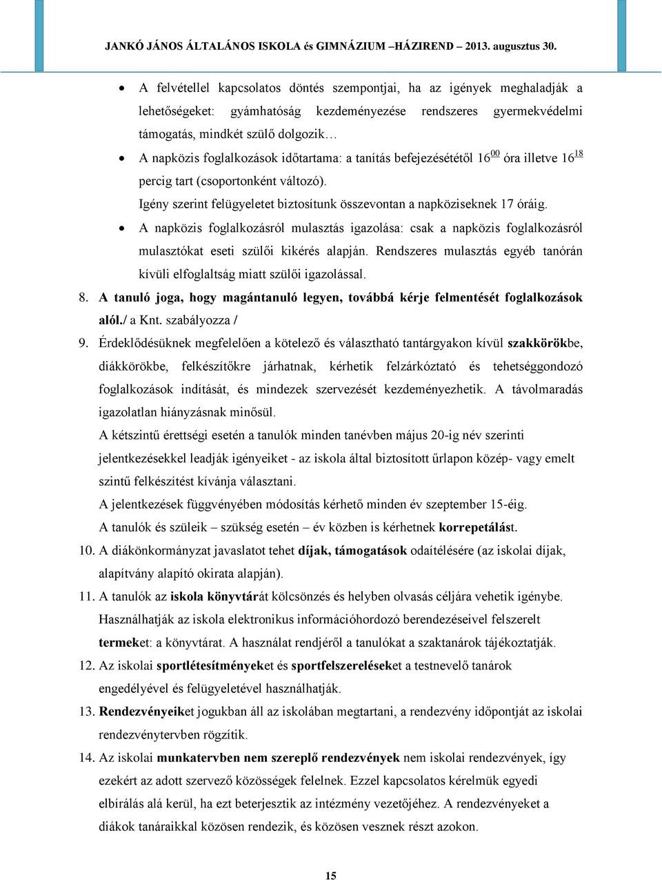 A napközis foglalkozásról mulasztás igazolása: csak a napközis foglalkozásról mulasztókat eseti szülői kikérés alapján. Rendszeres mulasztás egyéb tanórán kívüli elfoglaltság miatt szülői igazolással.