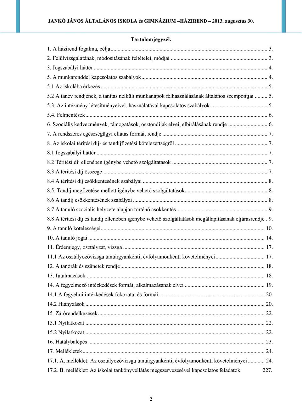 .. 6. 6. Szociális kedvezmények, támogatások, ösztöndíjak elvei, elbírálásának rendje... 6. 7. A rendszeres egészségügyi ellátás formái, rendje... 7. 8.