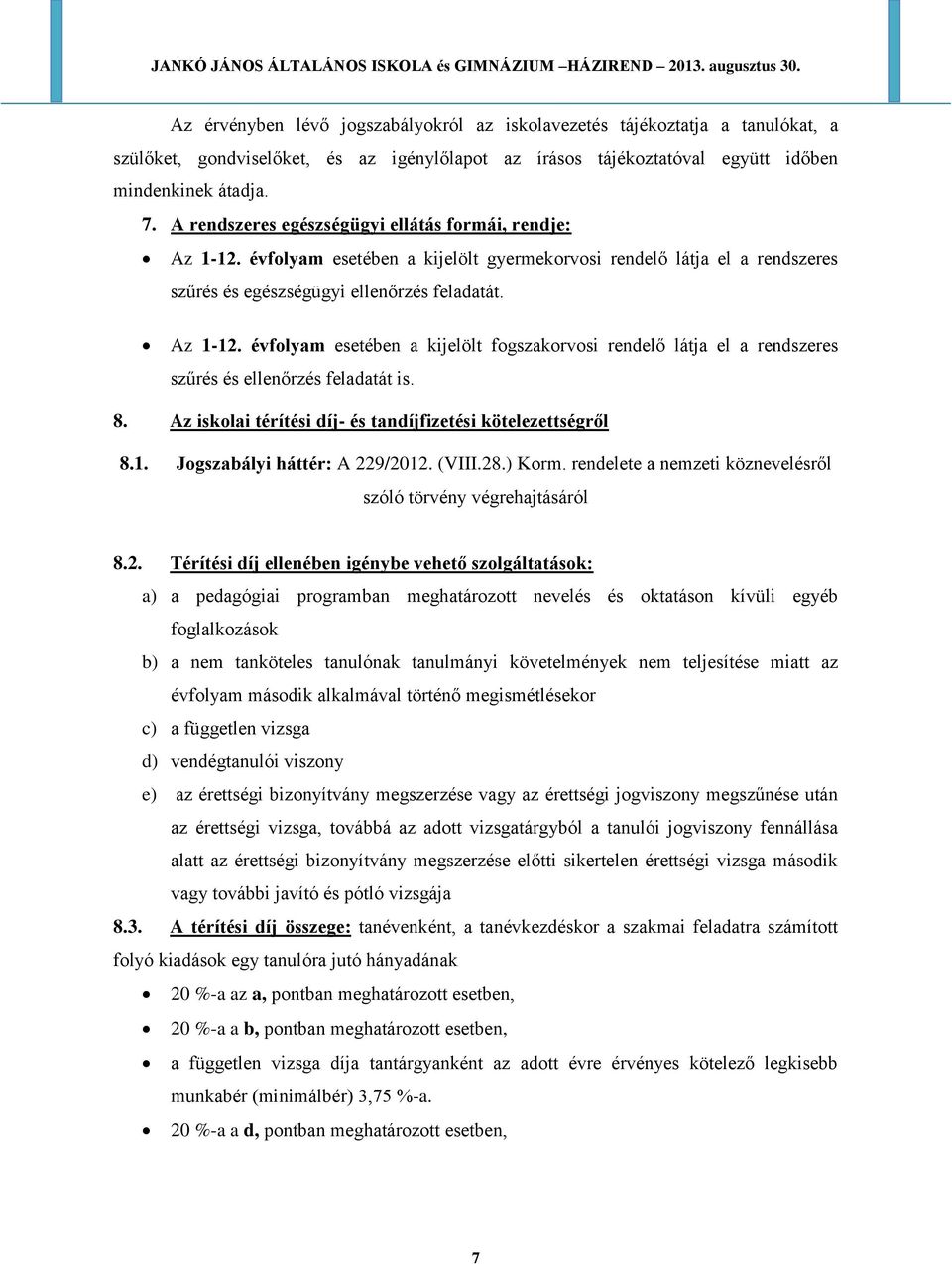 8. Az iskolai térítési díj- és tandíjfizetési kötelezettségről 8.1. Jogszabályi háttér: A 22