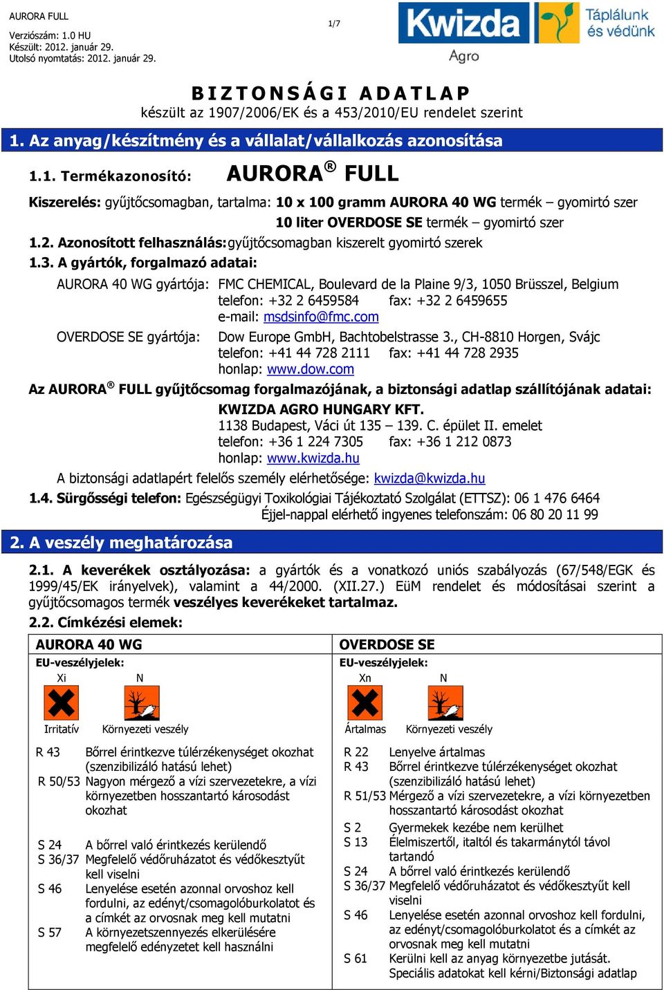 A gyártók, forgalmazó adatai: gyártója: FMC CHEMICAL, Boulevard de la Plaine 9/3, 1050 Brüsszel, Belgium telefon: +32 2 6459584 fax: +32 2 6459655 e-mail: msdsinfo@fmc.