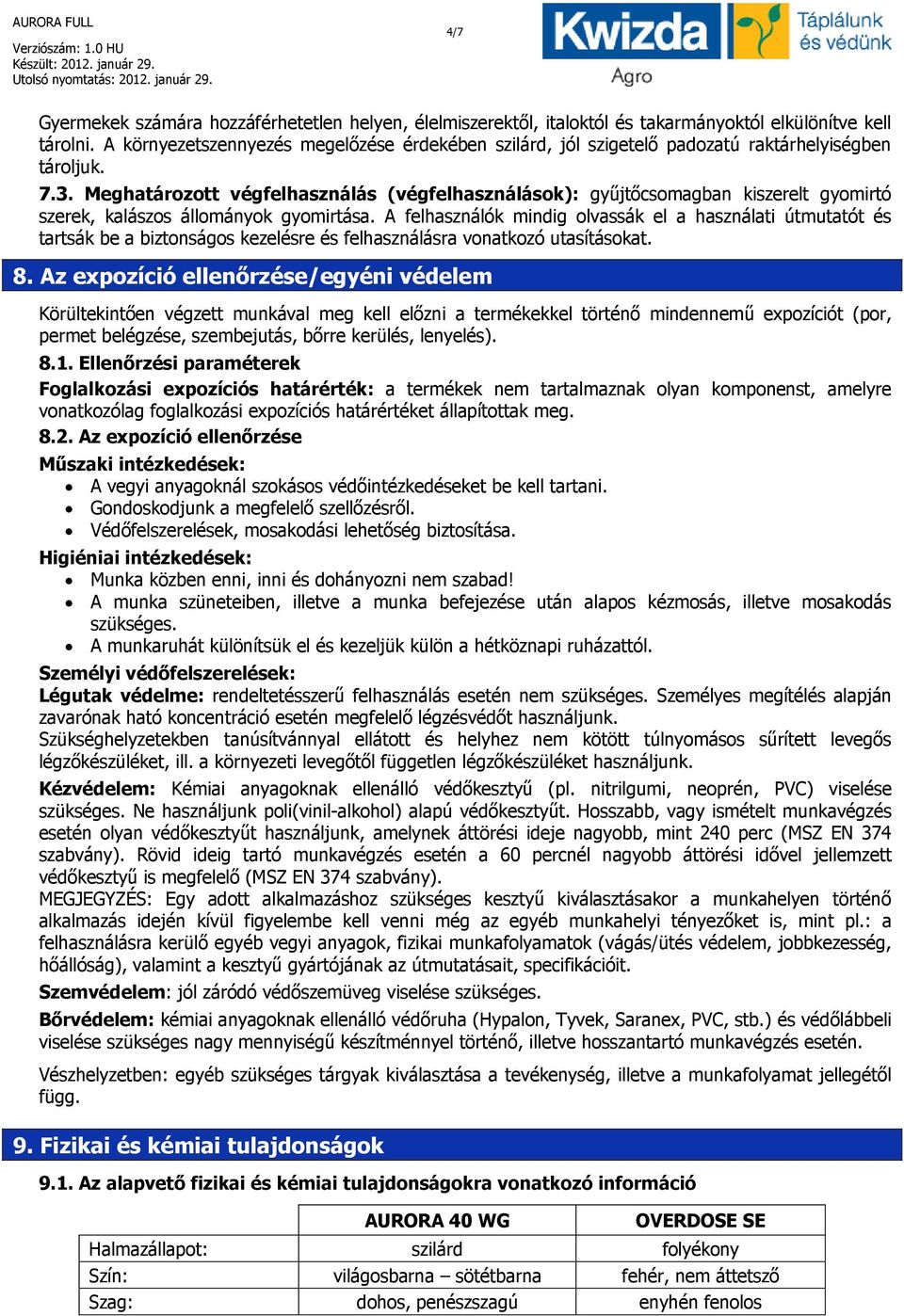 Meghatározott végfelhasználás (végfelhasználások): gyűjtőcsomagban kiszerelt gyomirtó szerek, kalászos állományok gyomirtása.