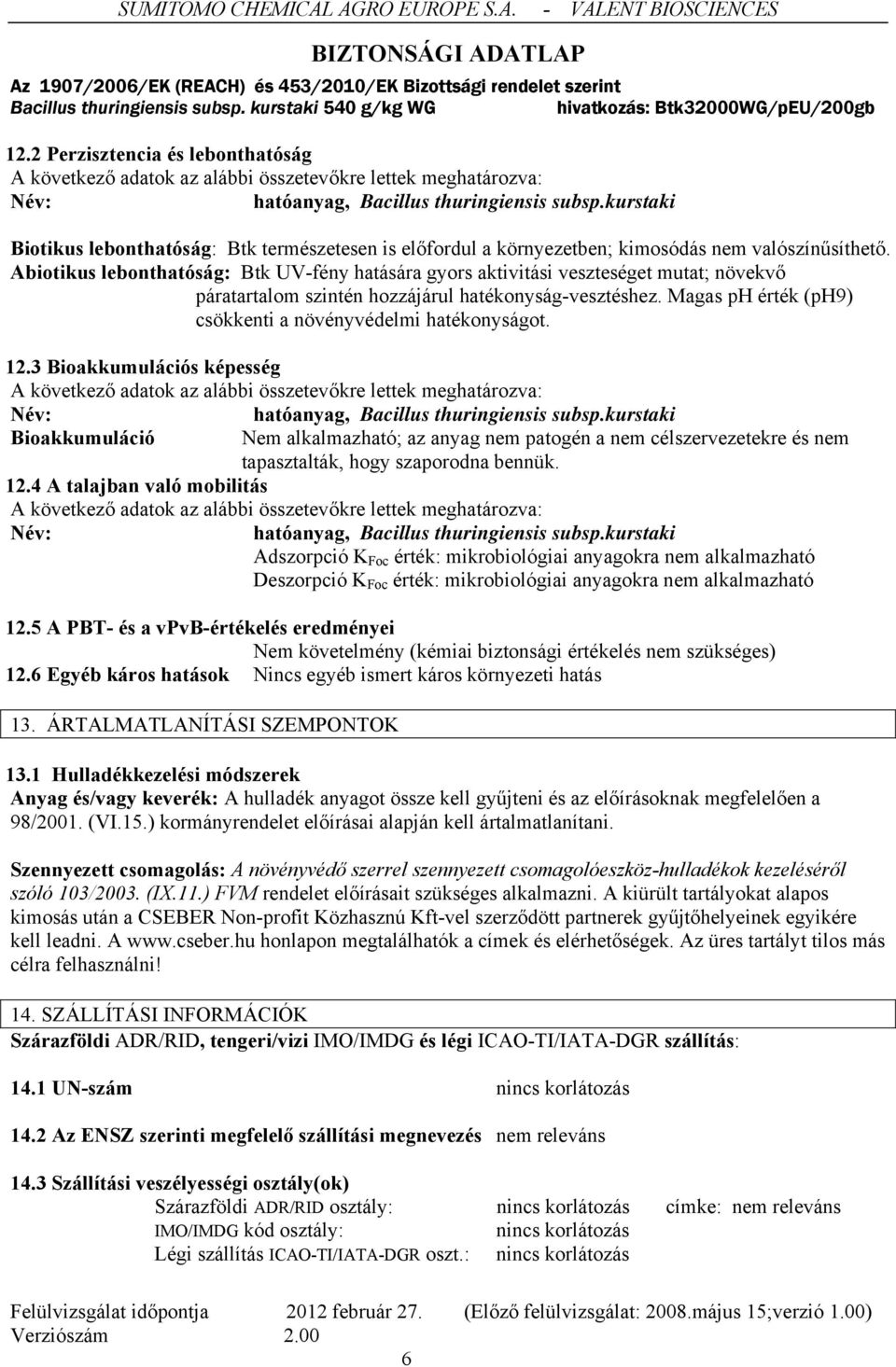 Magas ph érték (ph9) csökkenti a növényvédelmi hatékonyságot. 12.