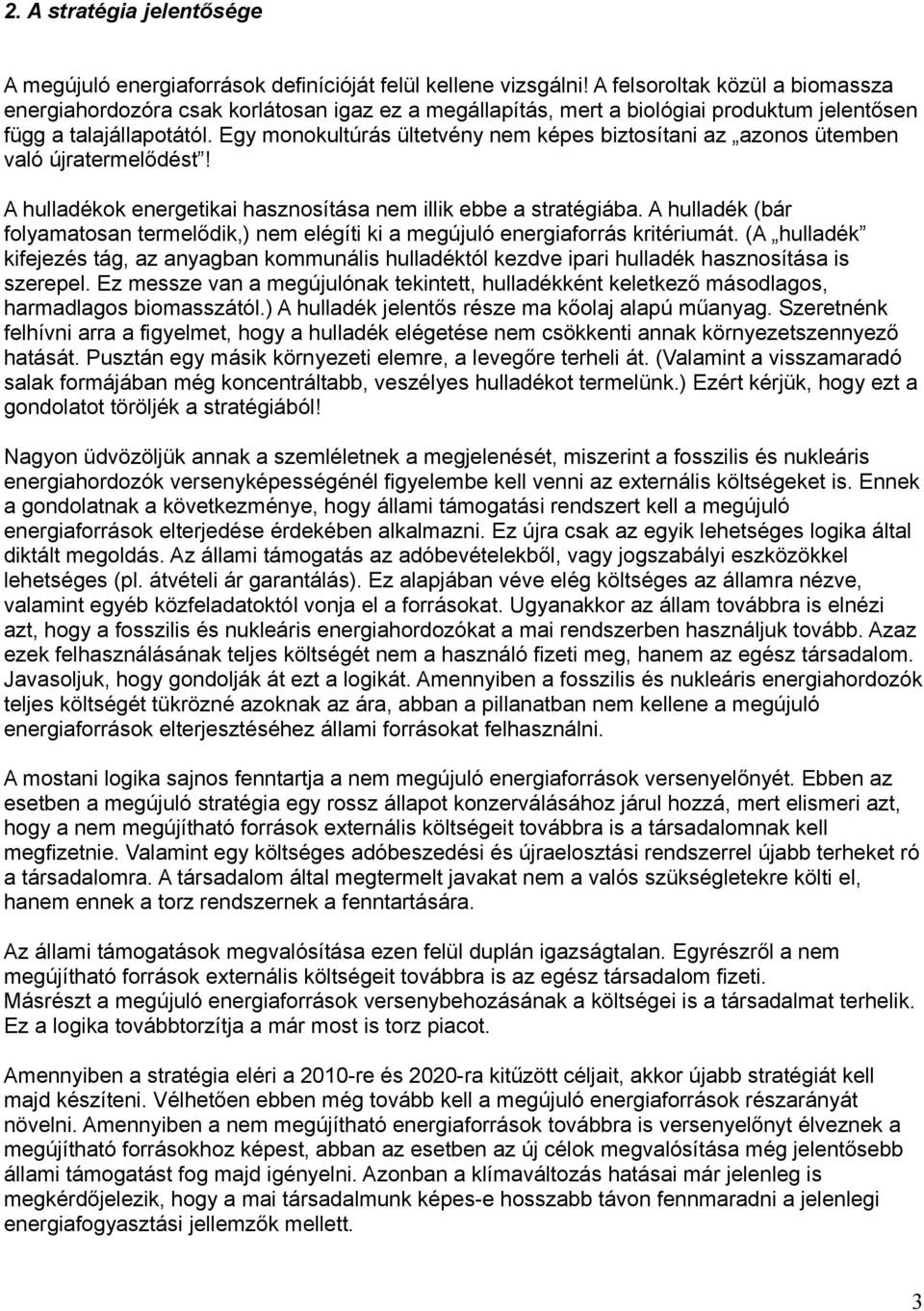 Egy monokultúrás ültetvény nem képes biztosítani az azonos ütemben való újratermelődést! A hulladékok energetikai hasznosítása nem illik ebbe a stratégiába.